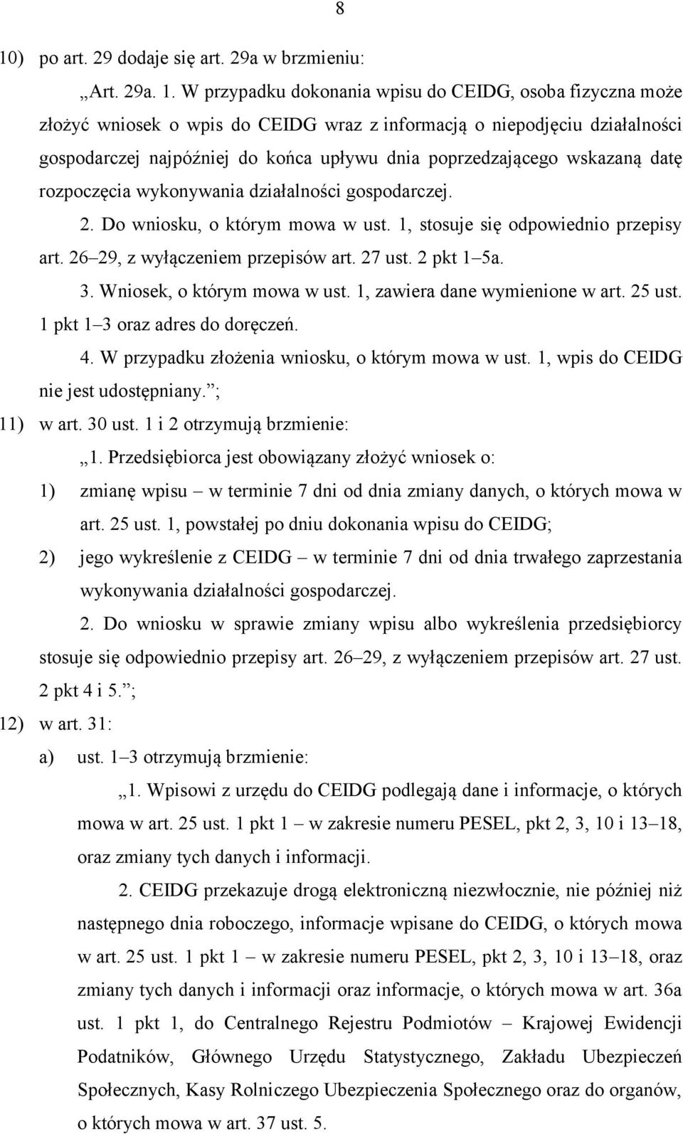 1, stosuje się odpowiednio przepisy art. 26 29, z wyłączeniem przepisów art. 27 ust. 2 pkt 1 5a. 3. Wniosek, o którym mowa w ust. 1, zawiera dane wymienione w art. 25 ust.