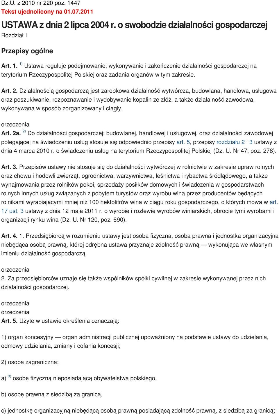 Działalnością gospodarczą jest zarobkowa działalność wytwórcza, budowlana, handlowa, usługowa oraz poszukiwanie, rozpoznawanie i wydobywanie kopalin ze złóż, a także działalność zawodowa, wykonywana