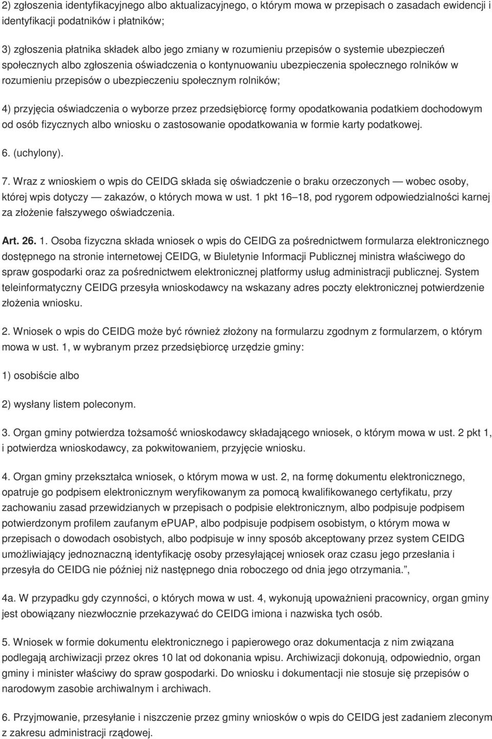 przyjęcia oświadczenia o wyborze przez przedsiębiorcę formy opodatkowania podatkiem dochodowym od osób fizycznych albo wniosku o zastosowanie opodatkowania w formie karty podatkowej. 6. (uchylony). 7.