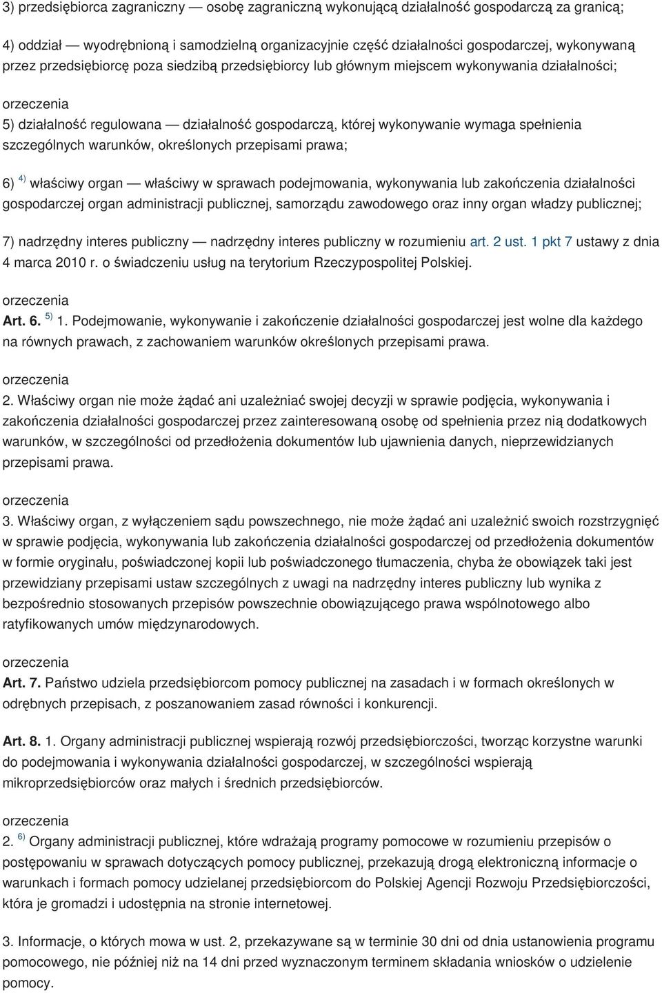 szczególnych warunków, określonych przepisami prawa; 6) 4) właściwy organ właściwy w sprawach podejmowania, wykonywania lub zakończenia działalności gospodarczej organ administracji publicznej,