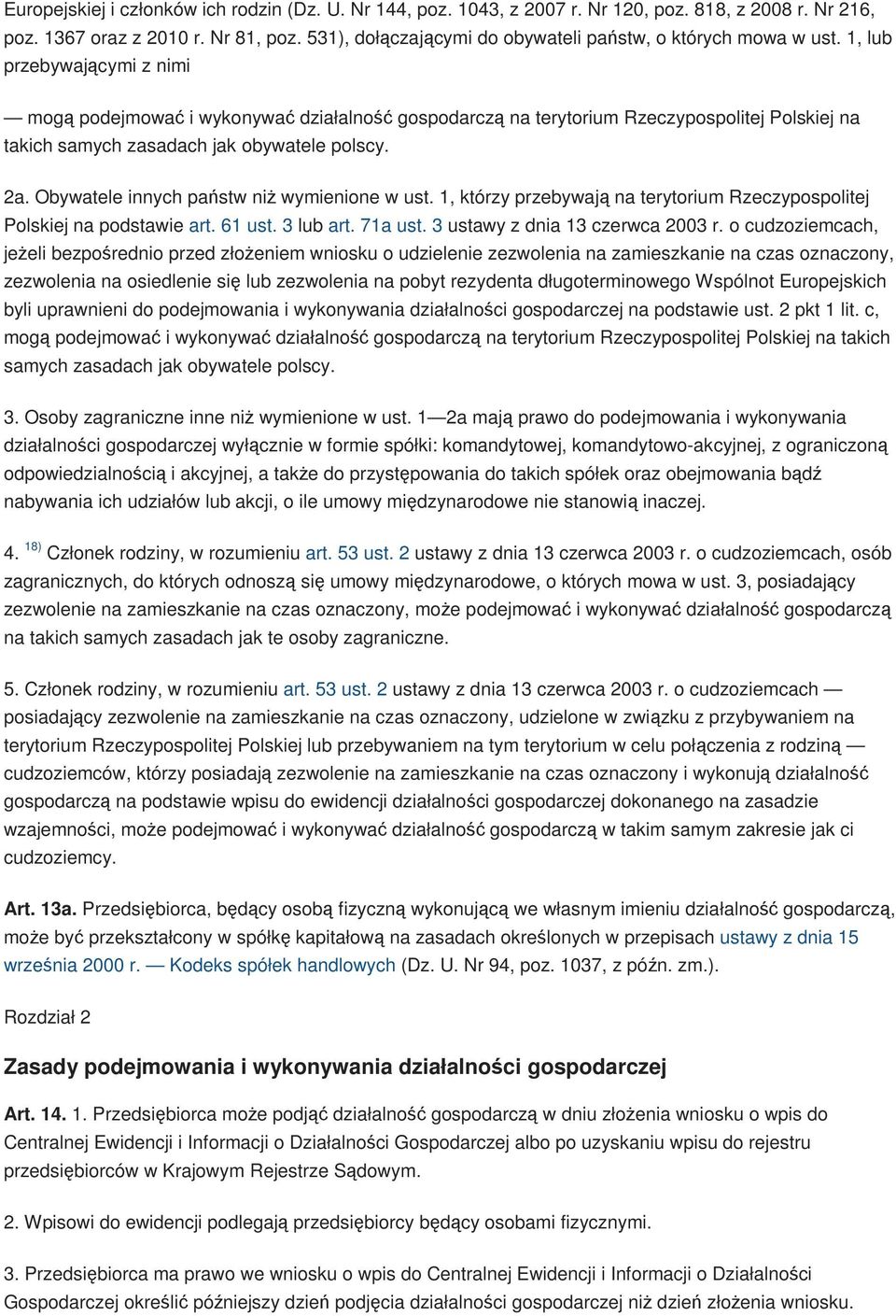 1, lub przebywającymi z nimi mogą podejmować i wykonywać działalność gospodarczą na terytorium Rzeczypospolitej Polskiej na takich samych zasadach jak obywatele polscy. 2a.