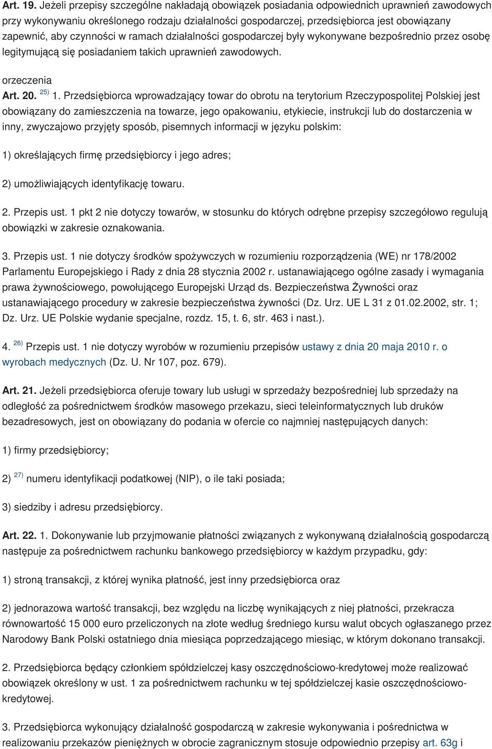 aby czynności w ramach działalności gospodarczej były wykonywane bezpośrednio przez osobę legitymującą się posiadaniem takich uprawnień zawodowych. orzeczenia Art. 20. 25) 1.