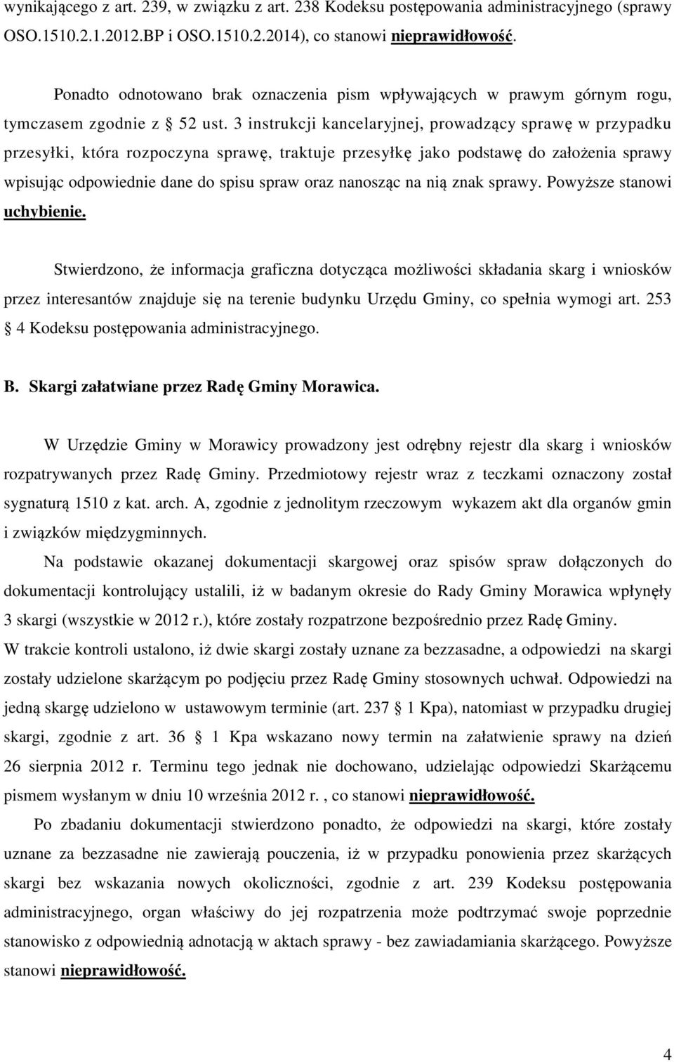 3 instrukcji kancelaryjnej, prowadzący sprawę w przypadku przesyłki, która rozpoczyna sprawę, traktuje przesyłkę jako podstawę do założenia sprawy wpisując odpowiednie dane do spisu spraw oraz