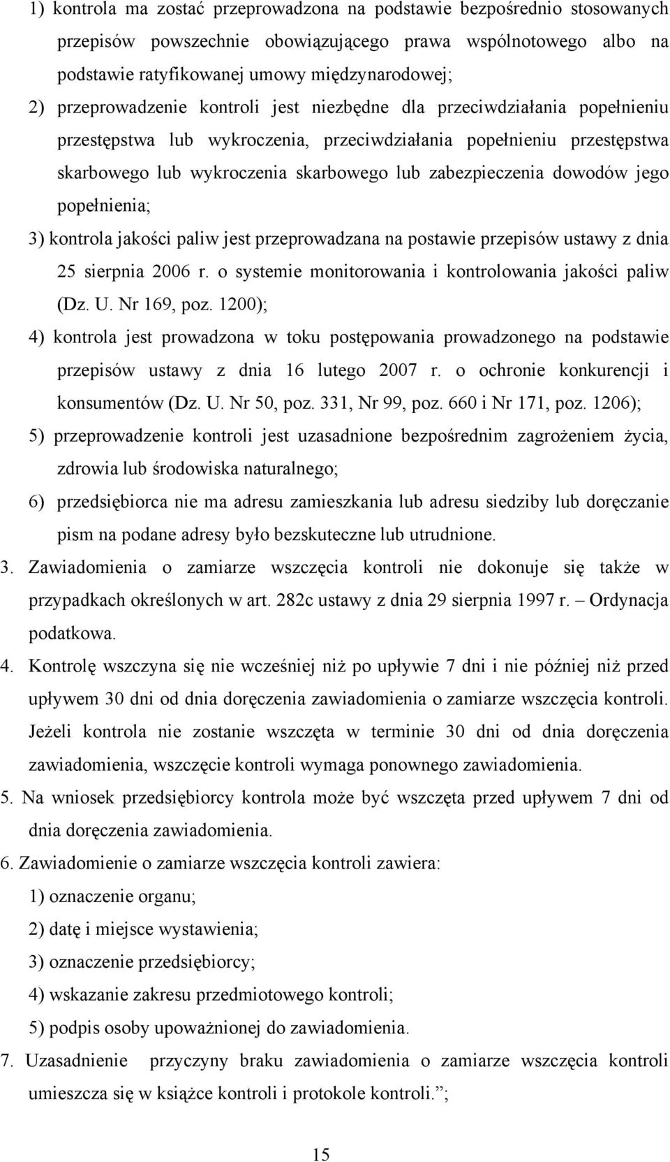 zabezpieczenia dowodów jego popełnienia; 3) kontrola jakości paliw jest przeprowadzana na postawie przepisów ustawy z dnia 25 sierpnia 2006 r.