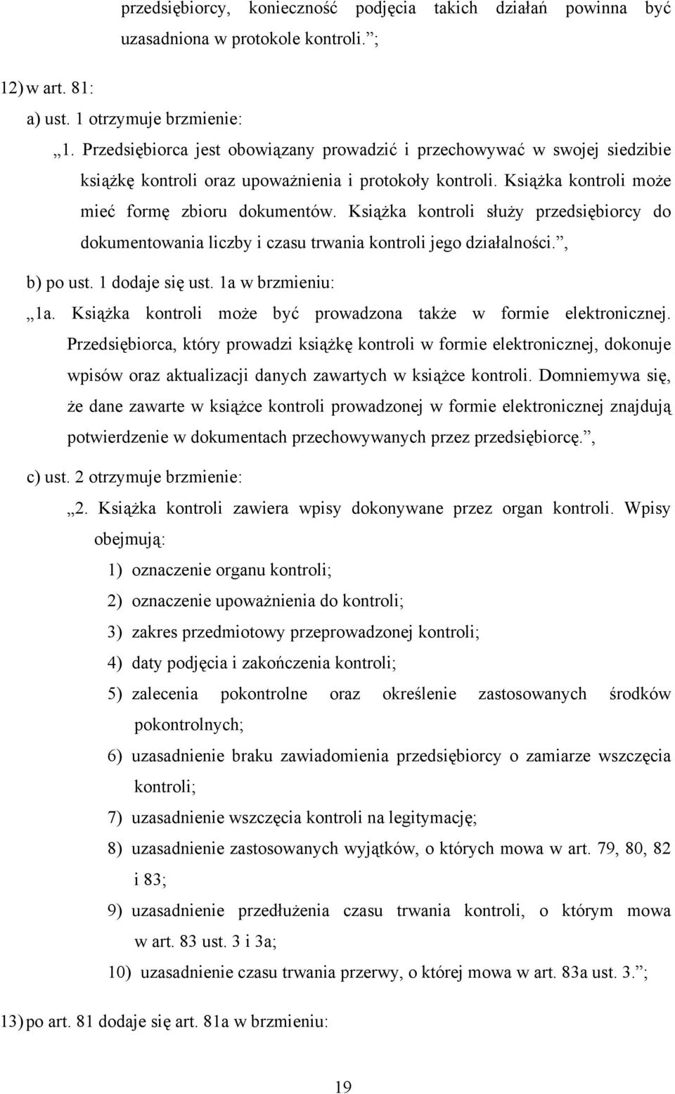 Książka kontroli służy przedsiębiorcy do dokumentowania liczby i czasu trwania kontroli jego działalności., b) po ust. 1 dodaje się ust. 1a w brzmieniu: 1a.