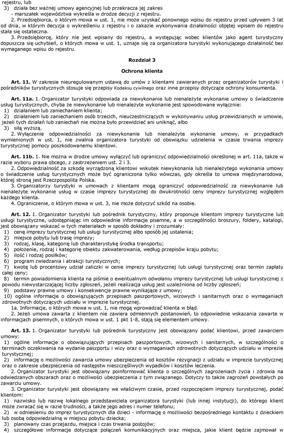 ostateczna. 3. Przedsiębiorcę, który nie jest wpisany do rejestru, a występując wobec klientów jako agent turystyczny dopuszcza się uchybień, o których mowa w ust.