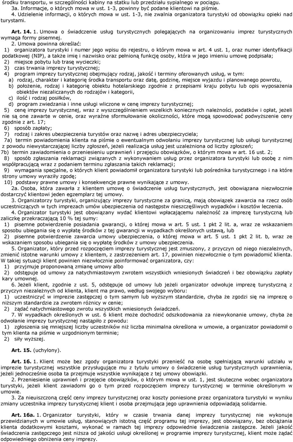 2. Umowa powinna określać: 1) organizatora turystyki i numer jego wpisu do rejestru, o którym mowa w art. 4 ust.