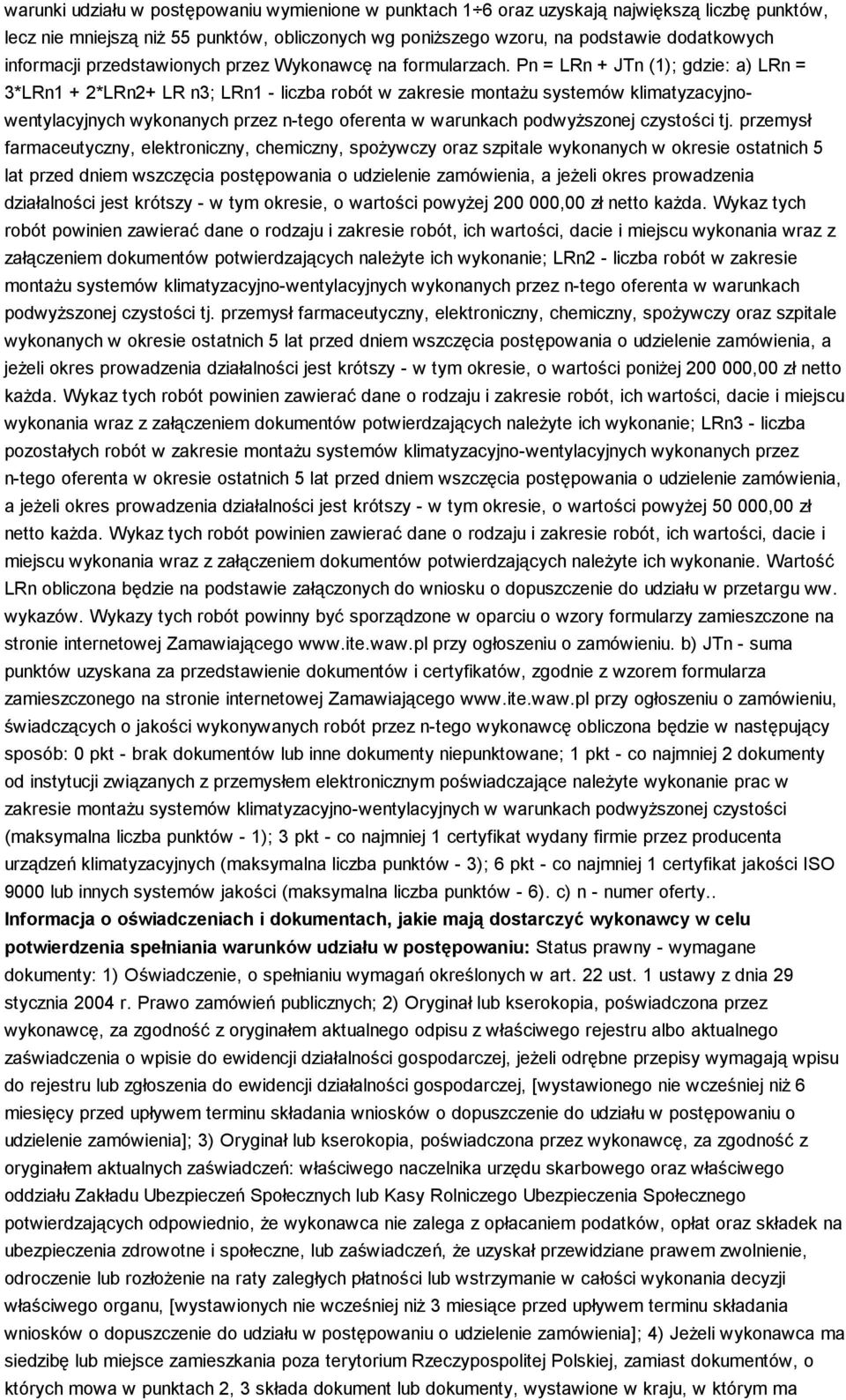 Pn = LRn + JTn (1); gdzie: a) LRn = 3*LRn1 + 2*LRn2+ LR n3; LRn1 - liczba robót w zakresie montaŝu systemów klimatyzacyjnowentylacyjnych wykonanych przez n-tego oferenta w warunkach podwyŝszonej