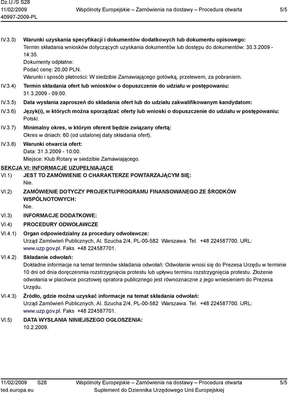 Termin składania ofert lub wniosków o dopuszczenie do udziału w postępowaniu: 31.3.2009-09:00.