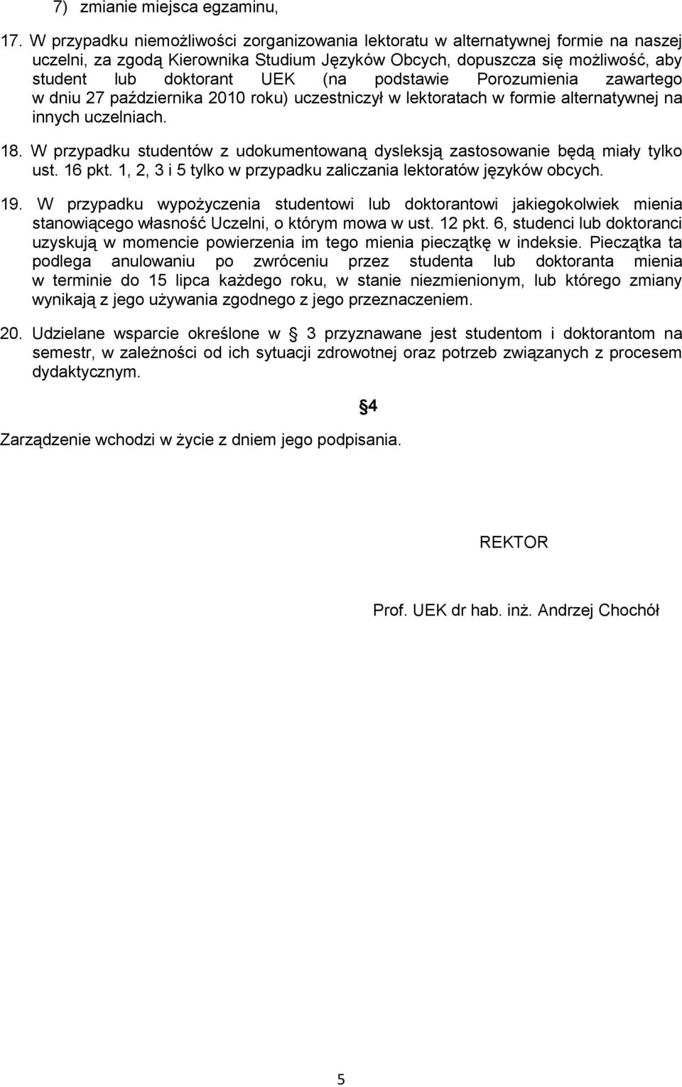 podstawie Porozumienia zawartego w dniu 27 października 2010 roku) uczestniczył w lektoratach w formie alternatywnej na innych uczelniach. 18.