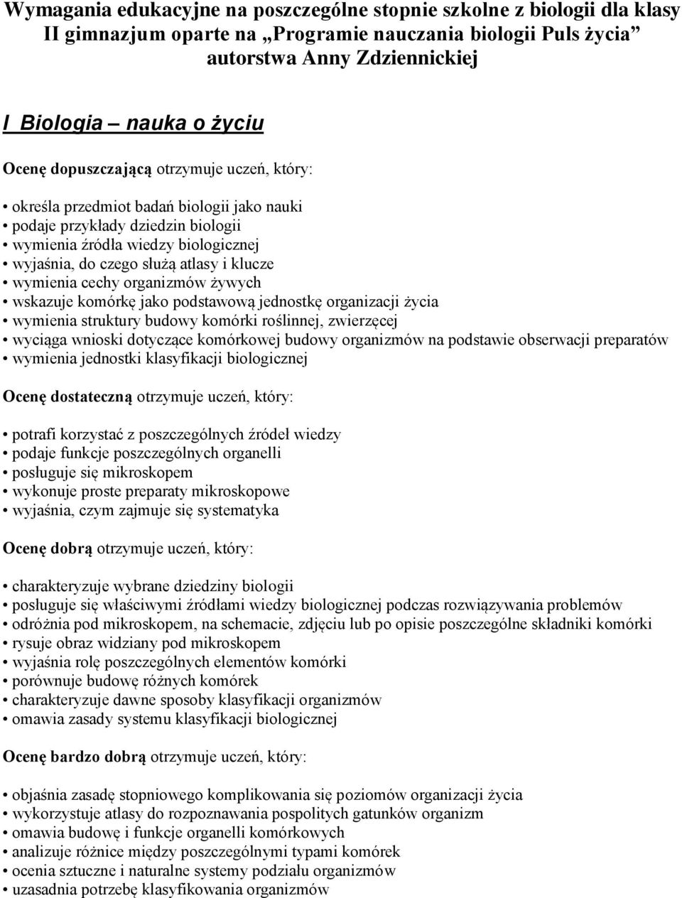 wymienia cechy organizmów żywych wskazuje komórkę jako podstawową jednostkę organizacji życia wymienia struktury budowy komórki roślinnej, zwierzęcej wyciąga wnioski dotyczące komórkowej budowy