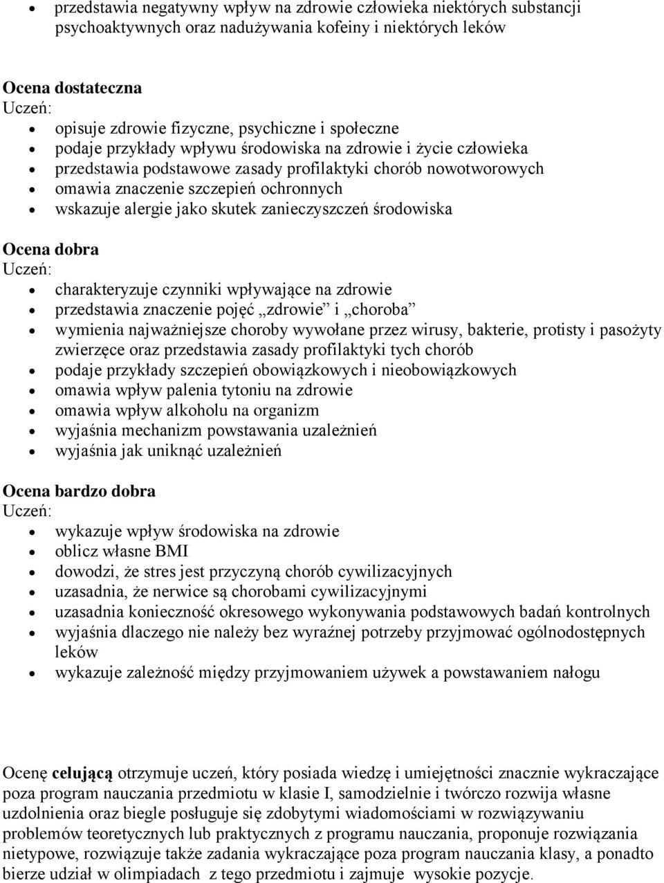 zanieczyszczeń środowiska Ocena dobra charakteryzuje czynniki wpływające na zdrowie przedstawia znaczenie pojęć zdrowie i choroba wymienia najważniejsze choroby wywołane przez wirusy, bakterie,