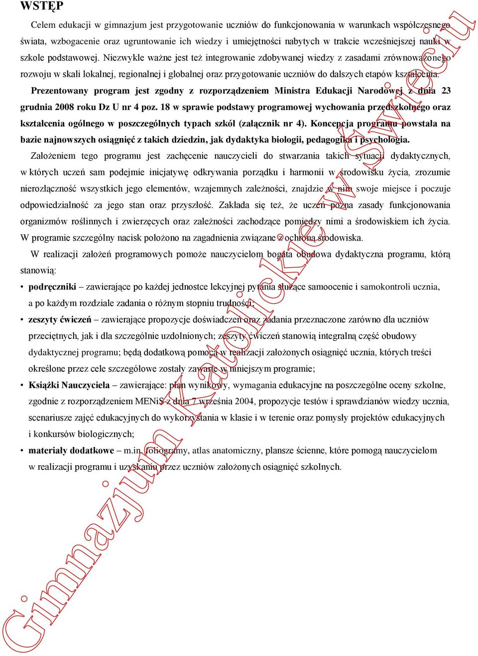 Niezwykle ważne jest też integrowanie zdobywanej wiedzy z zasadami zrównoważonego rozwoju w skali lokalnej, regionalnej i globalnej oraz przygotowanie uczniów do dalszych etapów kształcenia.