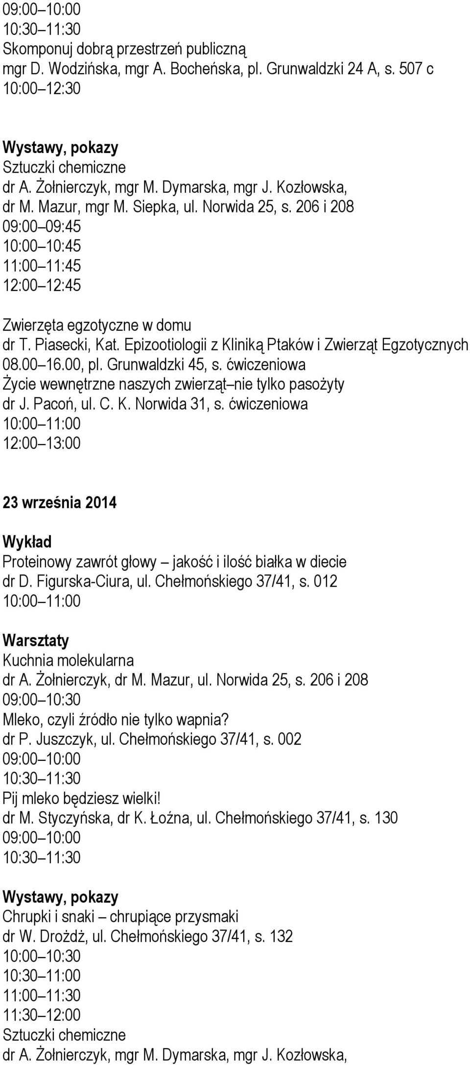 ćwiczeniowa 23 września 2014 Wykład Proteinowy zawrót głowy jakość i ilość białka w diecie dr D. Figurska-Ciura, ul. Chełmońskiego 37/41, s. 012 Kuchnia molekularna dr A. Żołnierczyk, dr M. Mazur, ul.