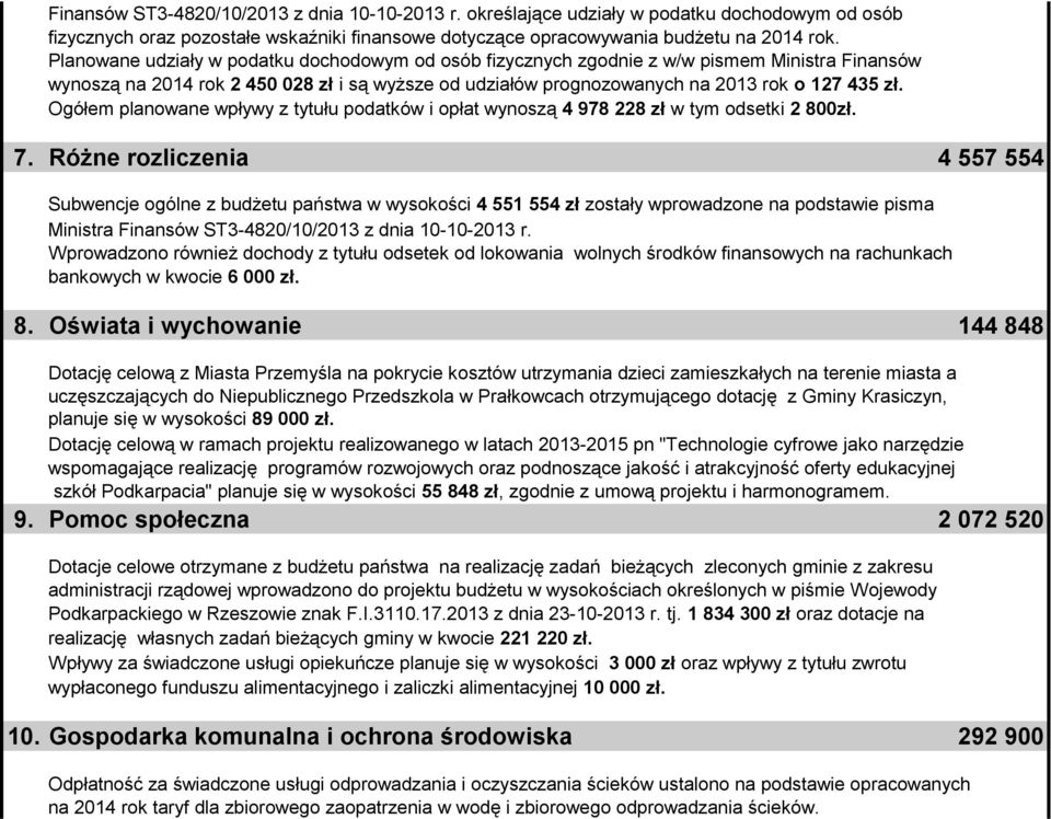 Ogółem planowane wpływy z tytułu podatków i opłat wynoszą 4 978 228 zł w tym odsetki 2 800zł. 7.