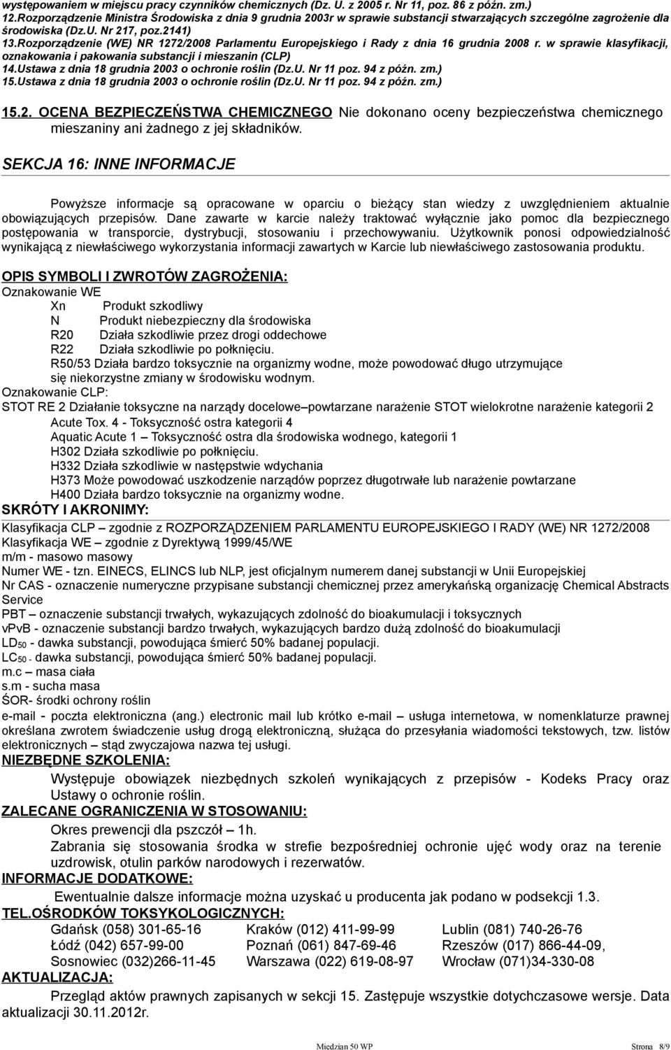 Rozporządzenie (WE) NR 1272/2008 Parlamentu Europejskiego i Rady z dnia 16 grudnia 2008 r. w sprawie klasyfikacji, oznakowania i pakowania substancji i mieszanin (CLP) 14.