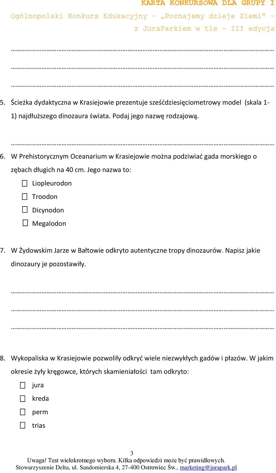 Jego nazwa to: Liopleurodon Troodon Dicynodon Megalodon 7. W Żydowskim Jarze w Bałtowie odkryto autentyczne tropy dinozaurów.