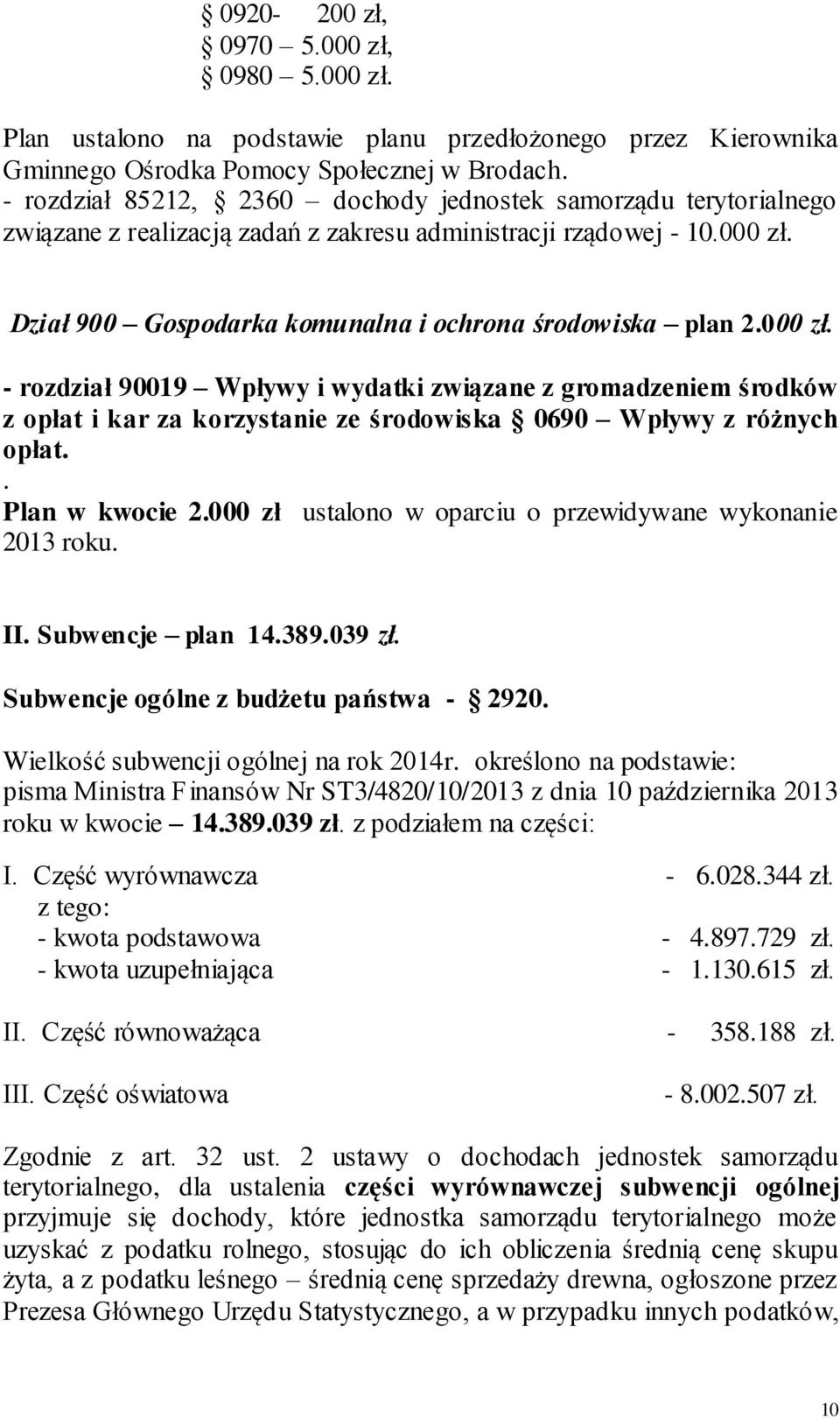 000 zł. - rozdział 90019 Wpływy i wydatki związane z gromadzeniem środków z opłat i kar za korzystanie ze środowiska 0690 Wpływy z różnych opłat.. Plan w kwocie 2.