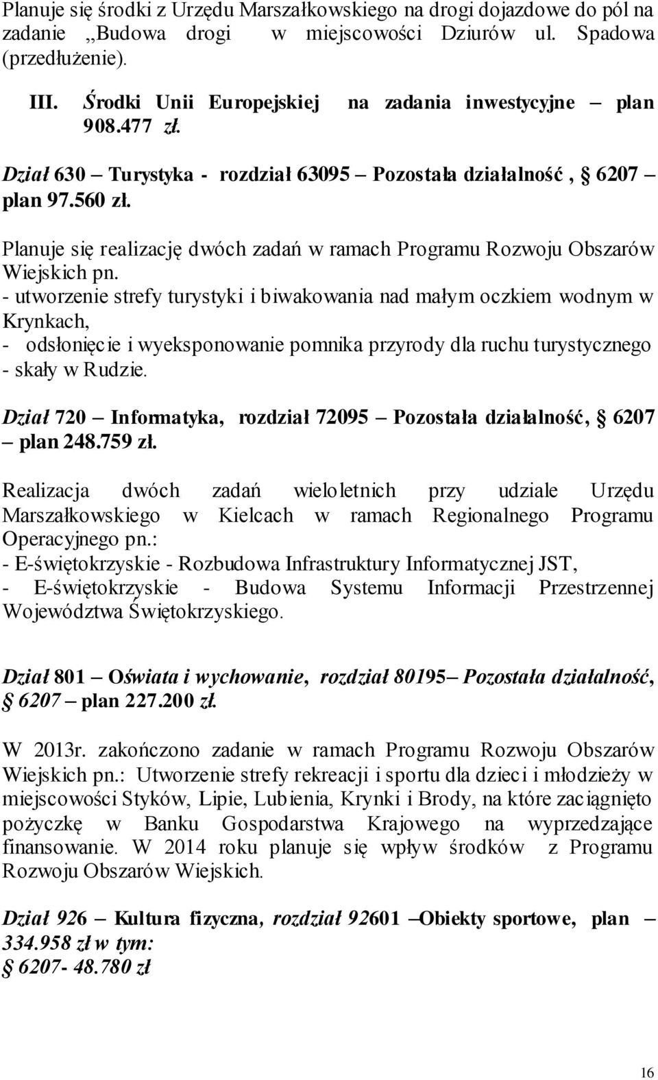 Planuje się realizację dwóch zadań w ramach Programu Rozwoju Obszarów Wiejskich pn.