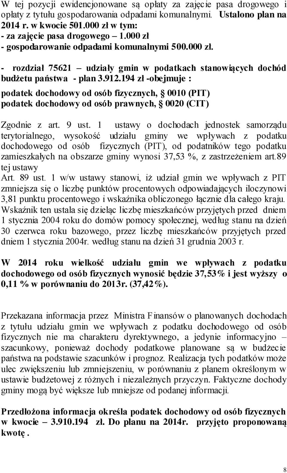 194 zł -obejmuje : podatek dochodowy od osób fizycznych, 0010 (PIT) podatek dochodowy od osób prawnych, 0020 (CIT) Zgodnie z art. 9 ust.