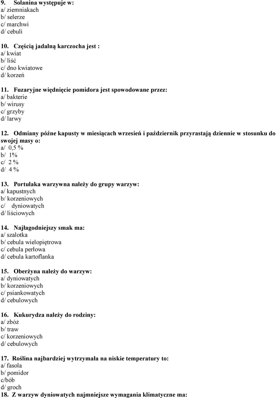 Odmiany późne kapusty w miesiącach wrzesień i październik przyrastają dziennie w stosunku do swojej masy o: a/ 0,5 % b/ 1% c/ 2 % d/ 4 % 13.