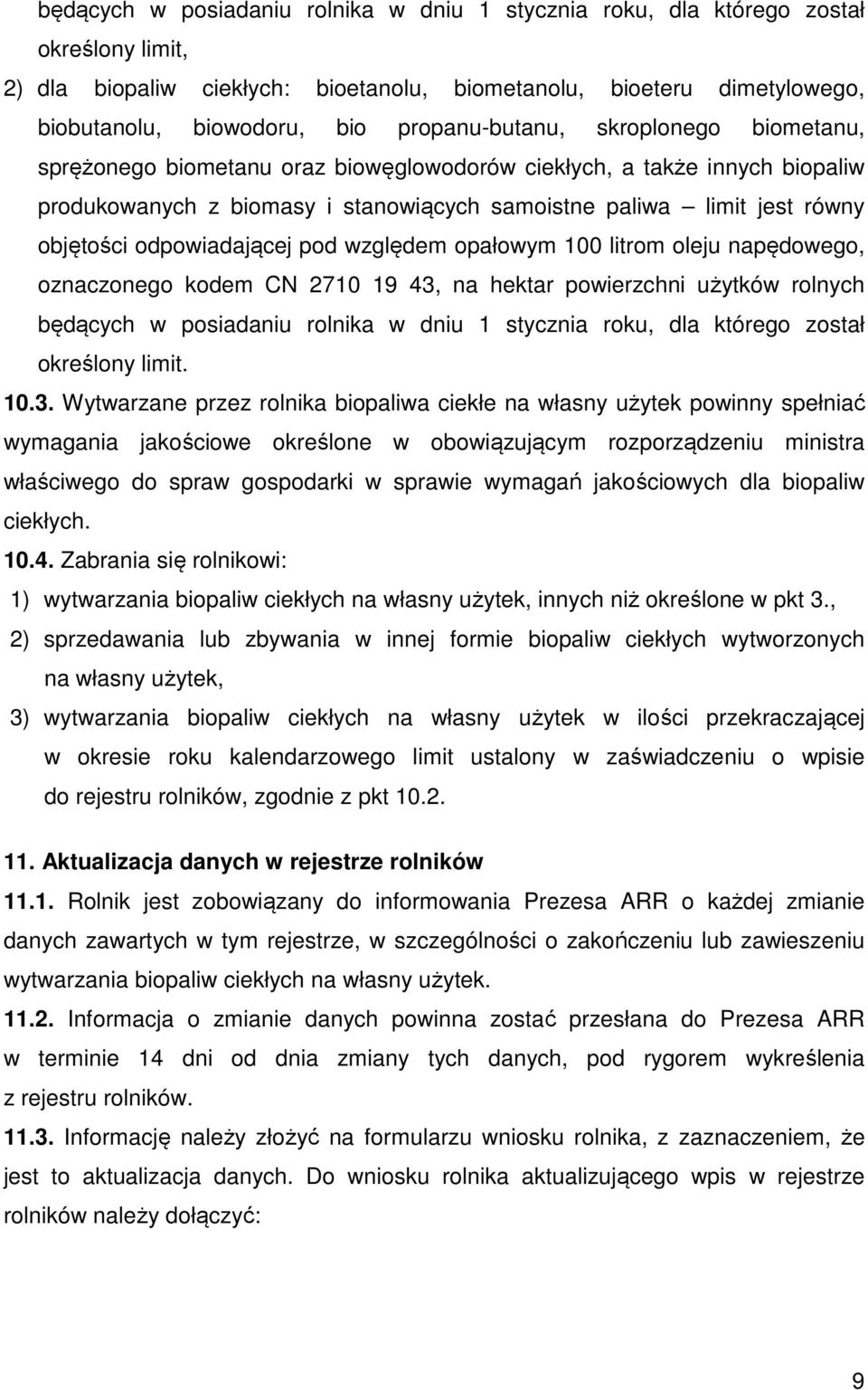 odpowiadającej pod względem opałowym 100 litrom oleju napędowego, oznaczonego kodem CN 2710 19 43, na hektar powierzchni użytków rolnych będących w posiadaniu rolnika w dniu 1 stycznia roku, dla