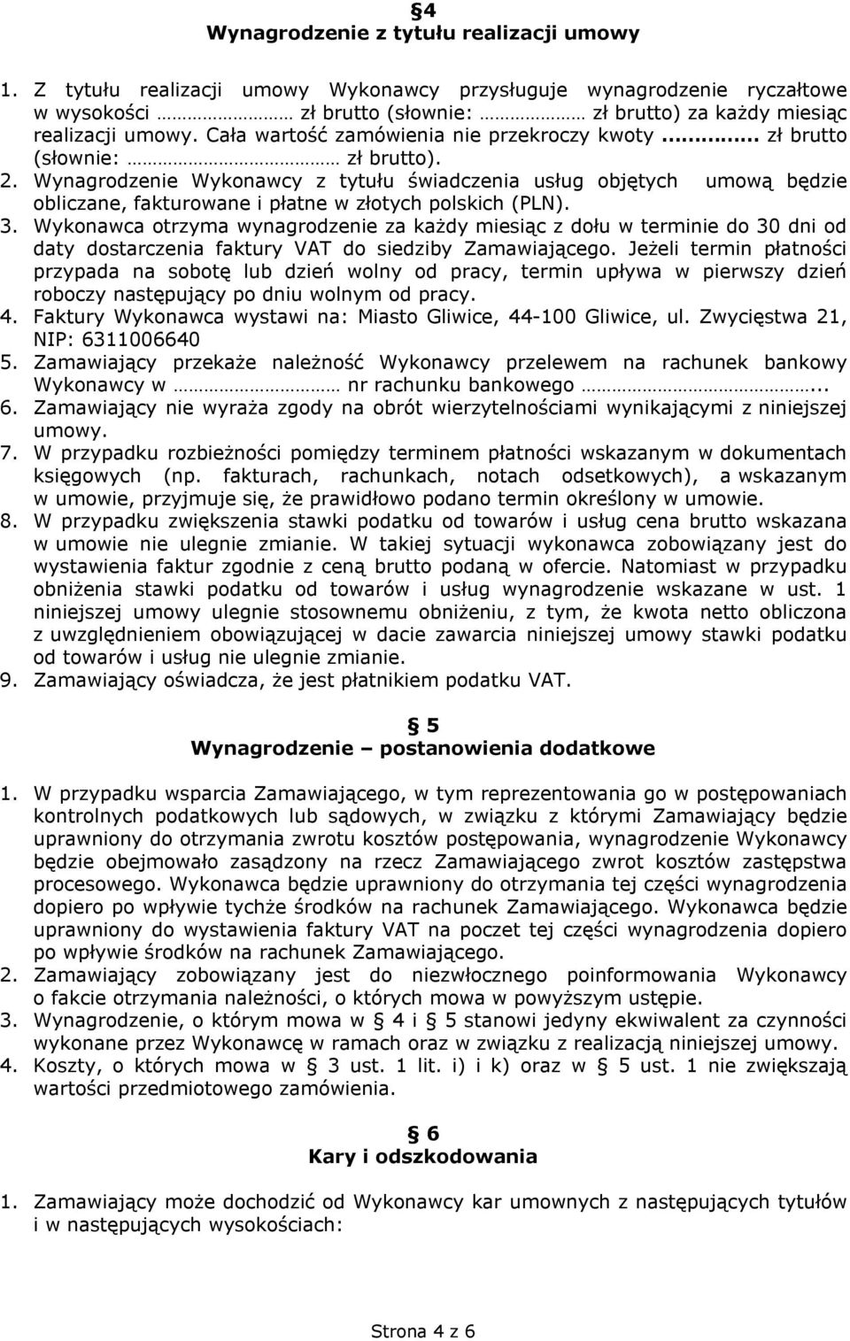 Wynagrodzenie Wykonawcy z tytułu świadczenia usług objętych umową będzie obliczane, fakturowane i płatne w złotych polskich (PLN). 3.