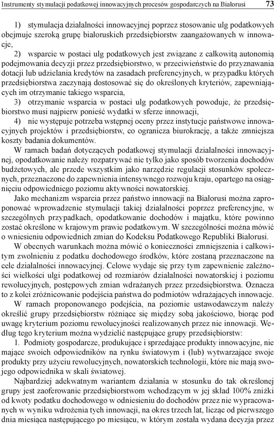 dotacji lub udzielania kredytów na zasadach preferencyjnych, w przypadku których przedsiębiorstwa zaczynają dostosować się do określonych kryteriów, zapewniających im otrzymanie takiego wsparcia, 3)