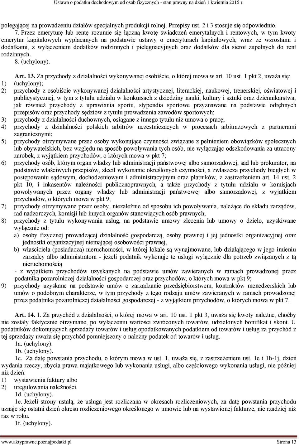 i dodatkami, z wyłączeniem dodatków rodzinnych i pielęgnacyjnych oraz dodatków dla sierot zupełnych do rent rodzinnych. 8. (uchylony). Art. 13.