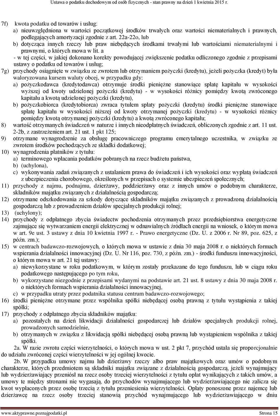 a - w tej części, w jakiej dokonano korekty powodującej zwiększenie podatku odliczonego zgodnie z przepisami ustawy o podatku od towarów i usług; 7g) przychody osiągnięte w związku ze zwrotem lub