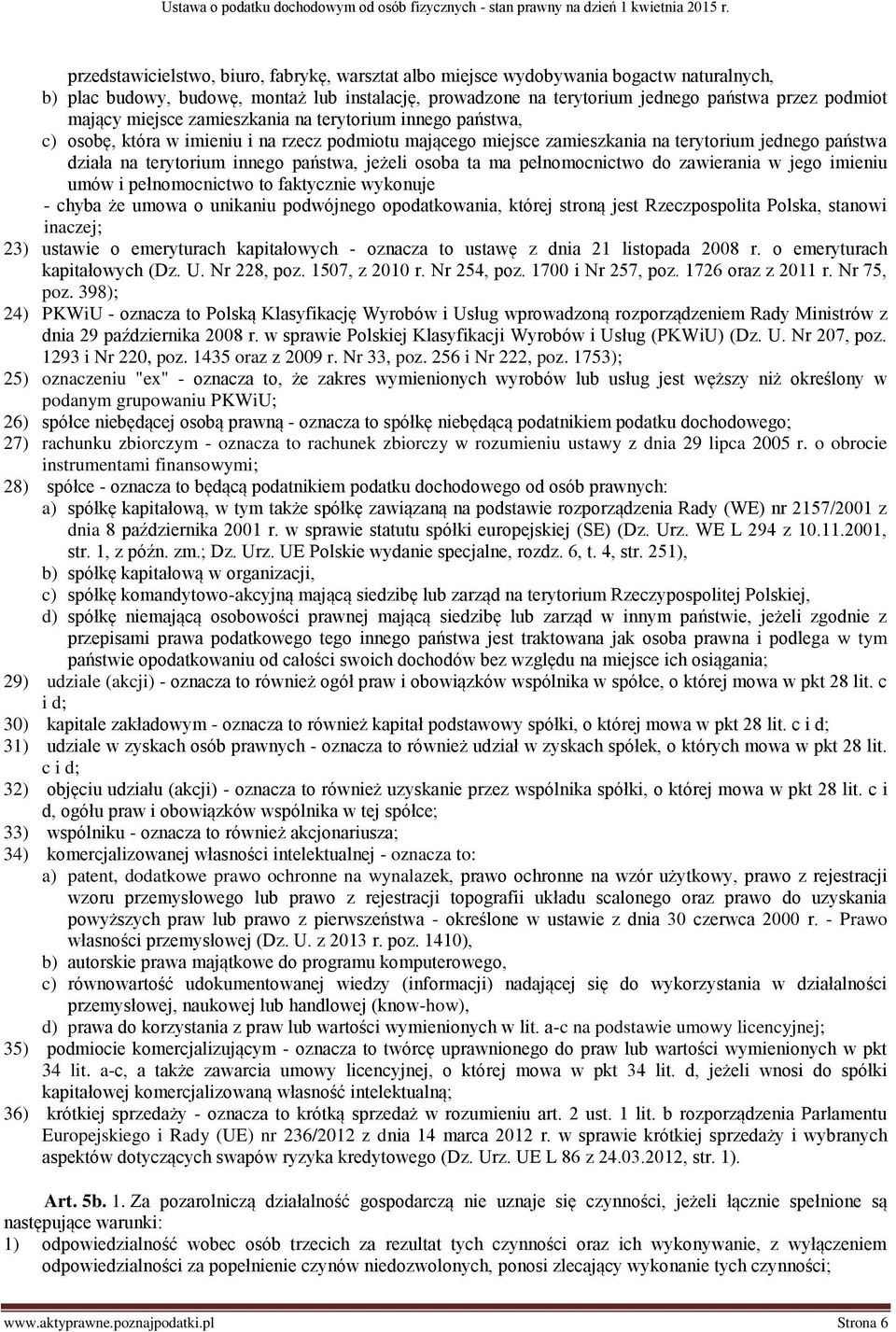 jeżeli osoba ta ma pełnomocnictwo do zawierania w jego imieniu umów i pełnomocnictwo to faktycznie wykonuje - chyba że umowa o unikaniu podwójnego opodatkowania, której stroną jest Rzeczpospolita