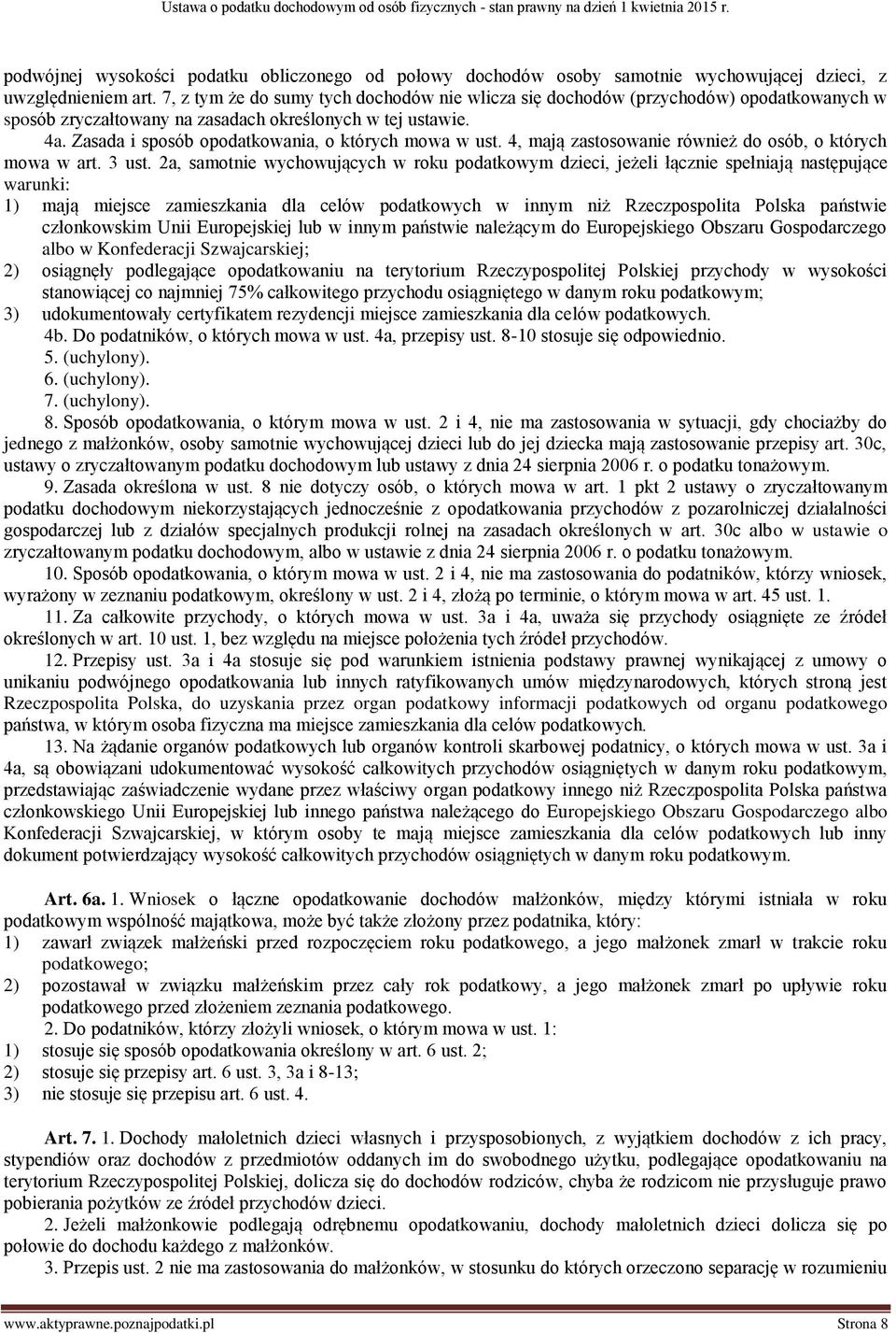 Zasada i sposób opodatkowania, o których mowa w ust. 4, mają zastosowanie również do osób, o których mowa w art. 3 ust.