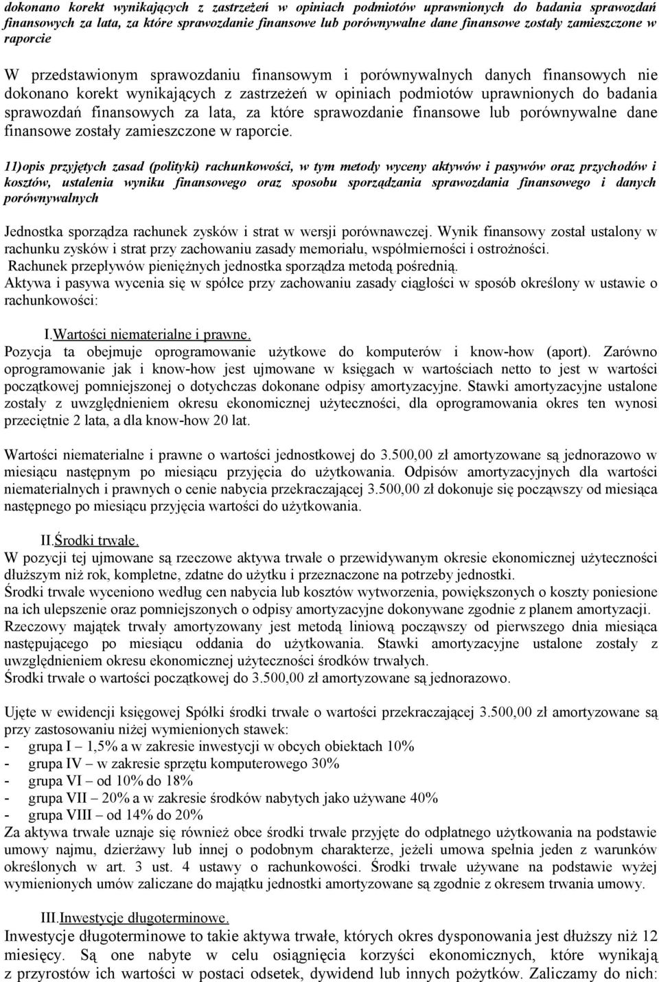 11)opis przyjętych zasad (polityki) rachunkowości, w tym metody wyceny aktywów i pasywów oraz przychodów i kosztów, ustalenia wyniku finansowego oraz sposobu sporządzania sprawozdania finansowego i