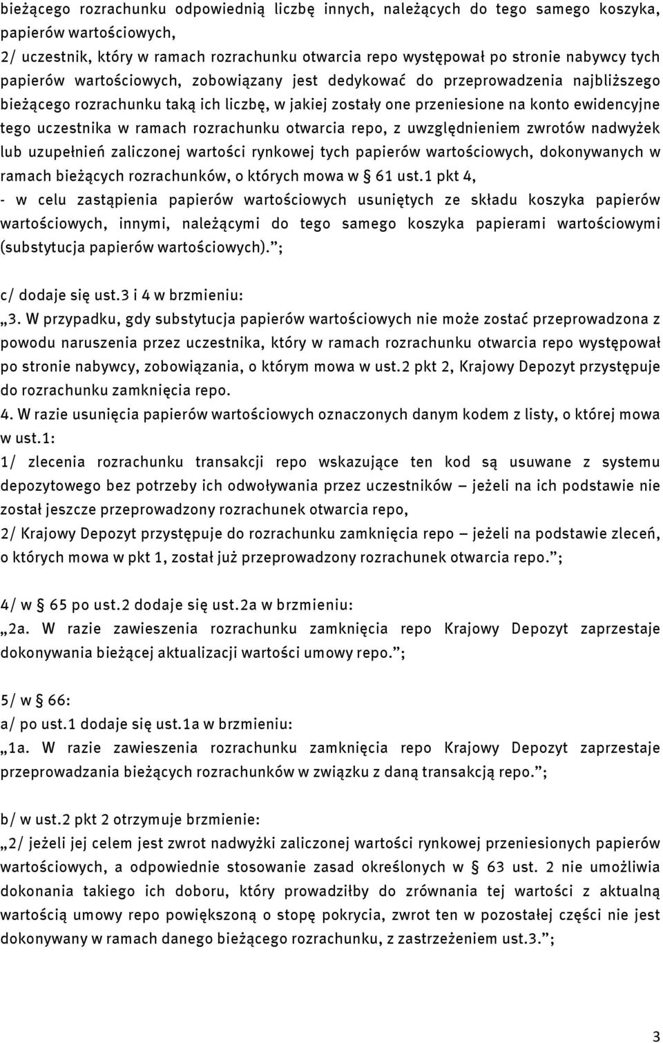 ramach rozrachunku otwarcia repo, z uwzględnieniem zwrotów nadwyżek lub uzupełnień zaliczonej wartości rynkowej tych papierów wartościowych, dokonywanych w ramach bieżących rozrachunków, o których