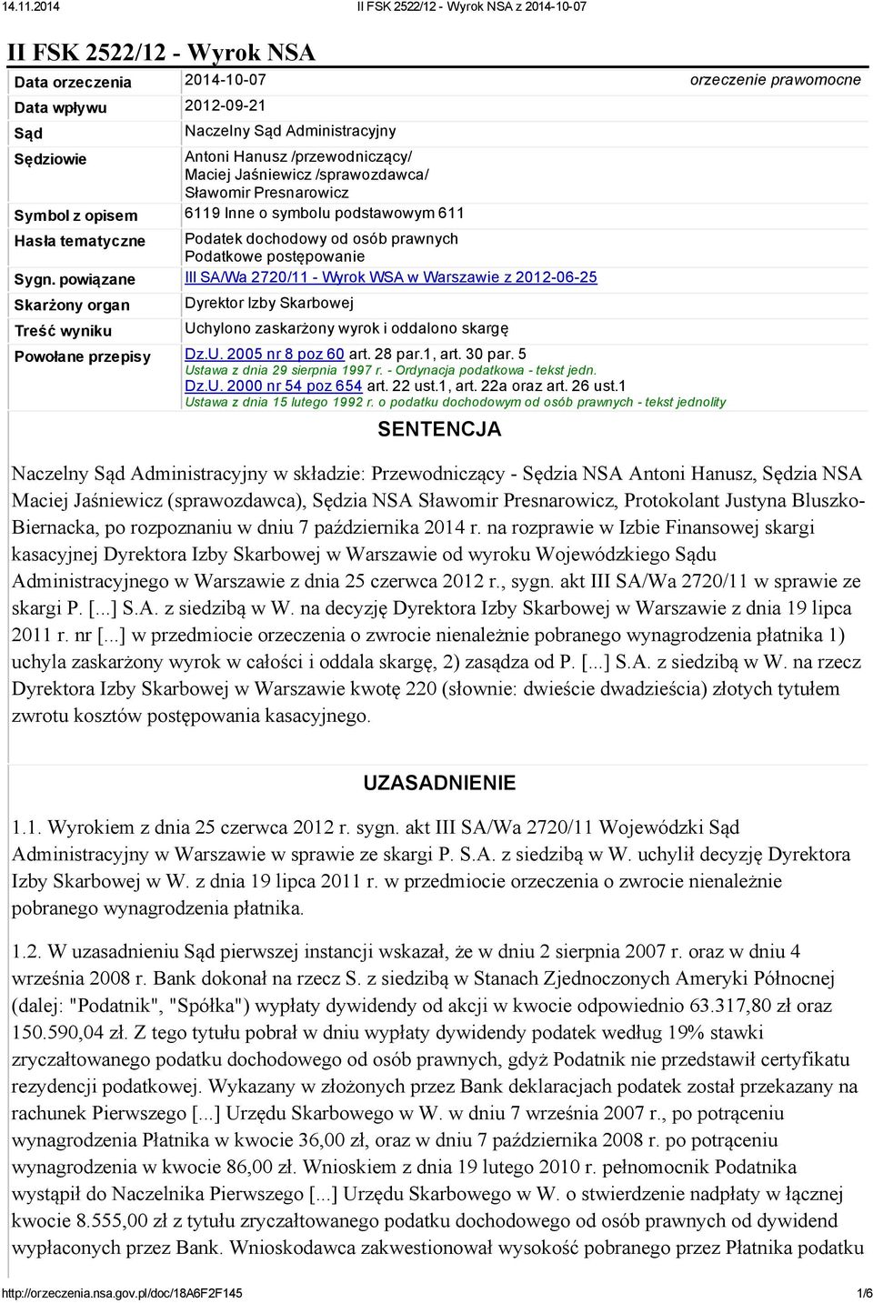 powiązane III SA/Wa 2720/11 - Wyrok WSA w Warszawie z 2012-06-25 Skarżony organ Treść wyniku Dyrektor Izby Skarbowej Uchylono zaskarżony wyrok i oddalono skargę Powołane przepisy Dz.U. 2005 nr 8 poz 60 art.