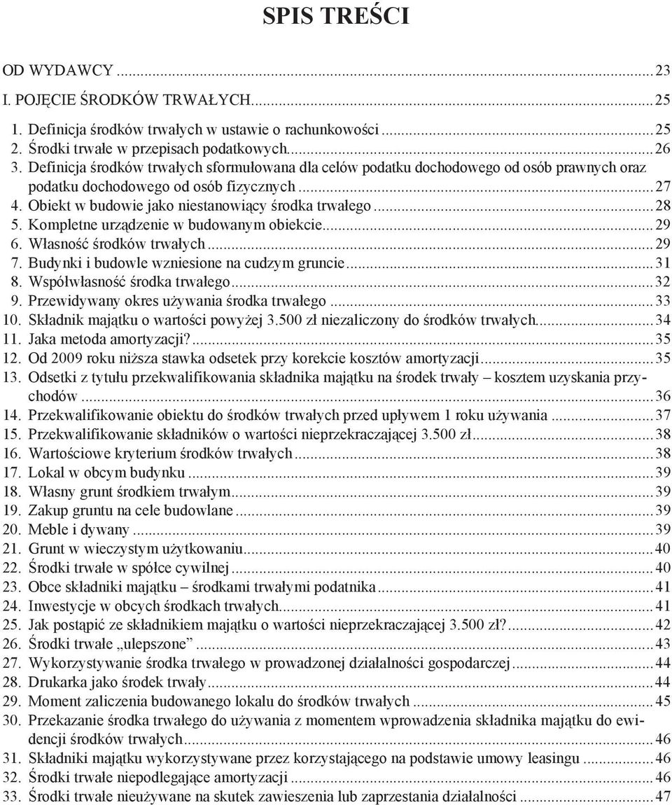 Kompletne urz dzenie w budowanym obiekcie...29 6. W asno rodków trwa ych...29 7. Budynki i budowle wzniesione na cudzym gruncie...31 8. Wspó w asno rodka trwa ego...32 9.