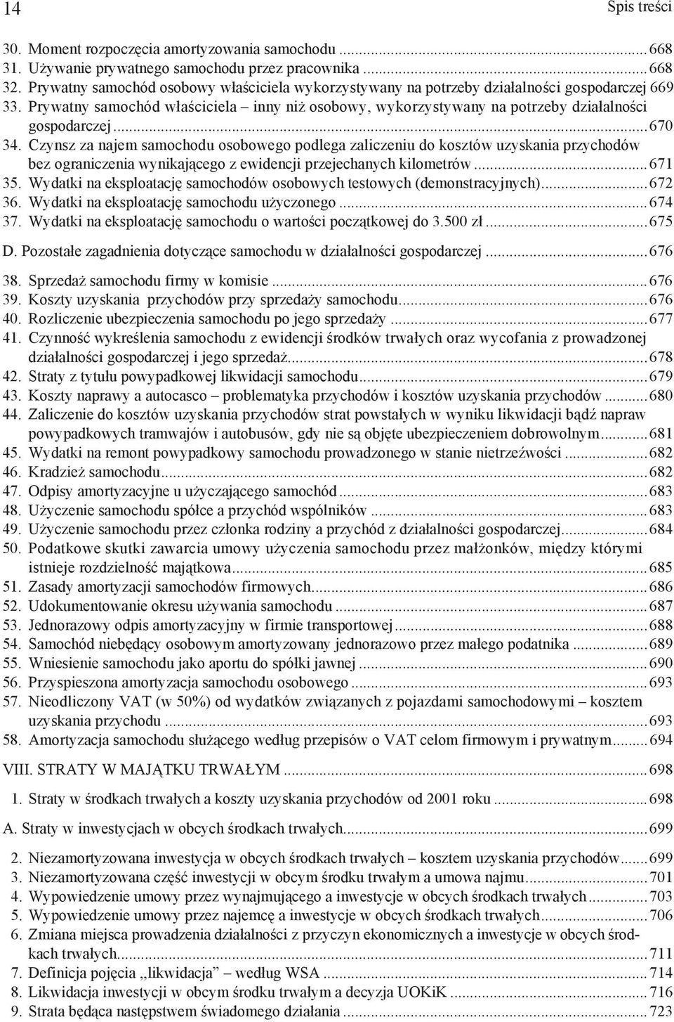 ..670 34. Czynsz za najem samochodu osobowego podlega zaliczeniu do kosztów uzyskania przychodów bez ograniczenia wynikaj cego z ewidencji przejechanych kilometrów...671 35.