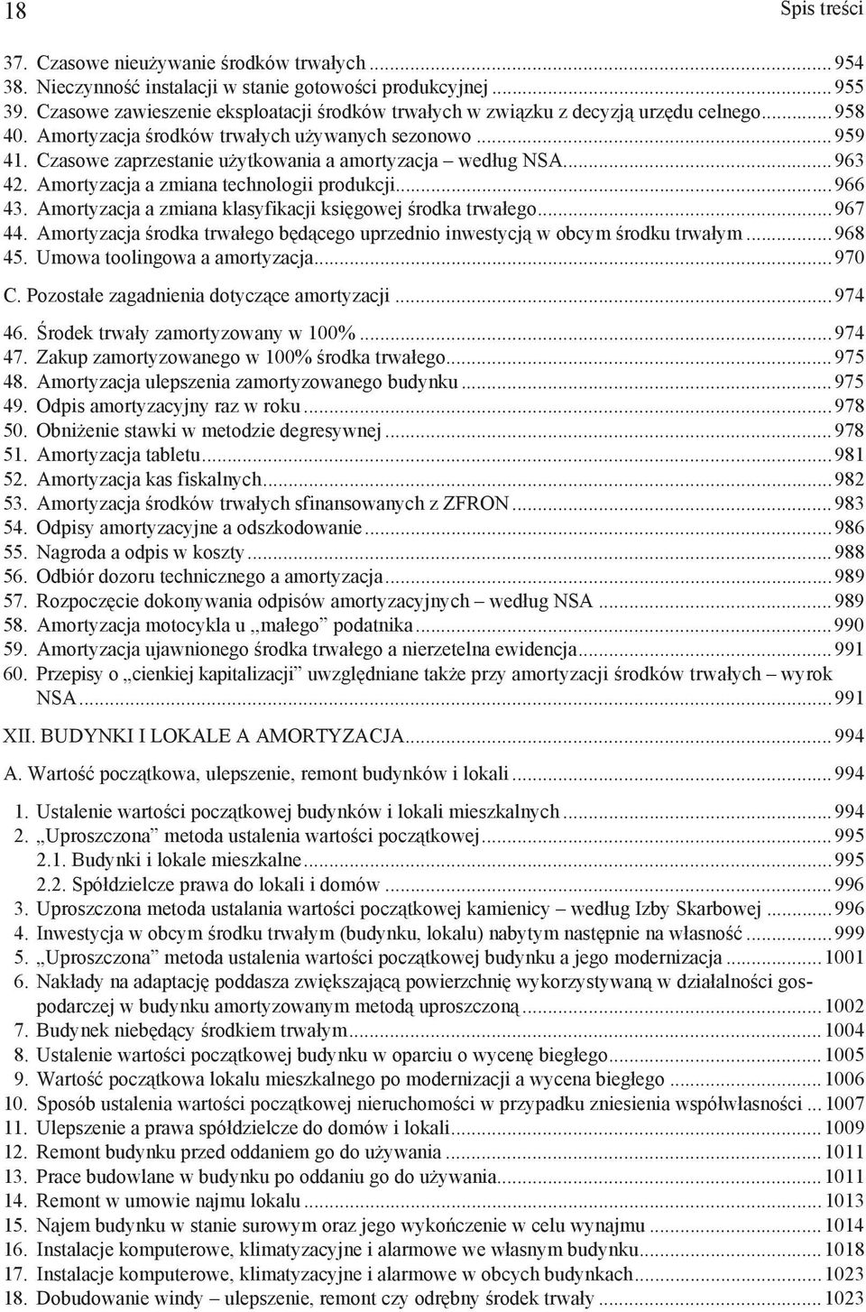 Czasowe zaprzestanie u ytkowania a amortyzacja wed ug NSA...963 42. Amortyzacja a zmiana technologii produkcji...966 43. Amortyzacja a zmiana klasyfikacji ksi gowej rodka trwa ego...967 44.