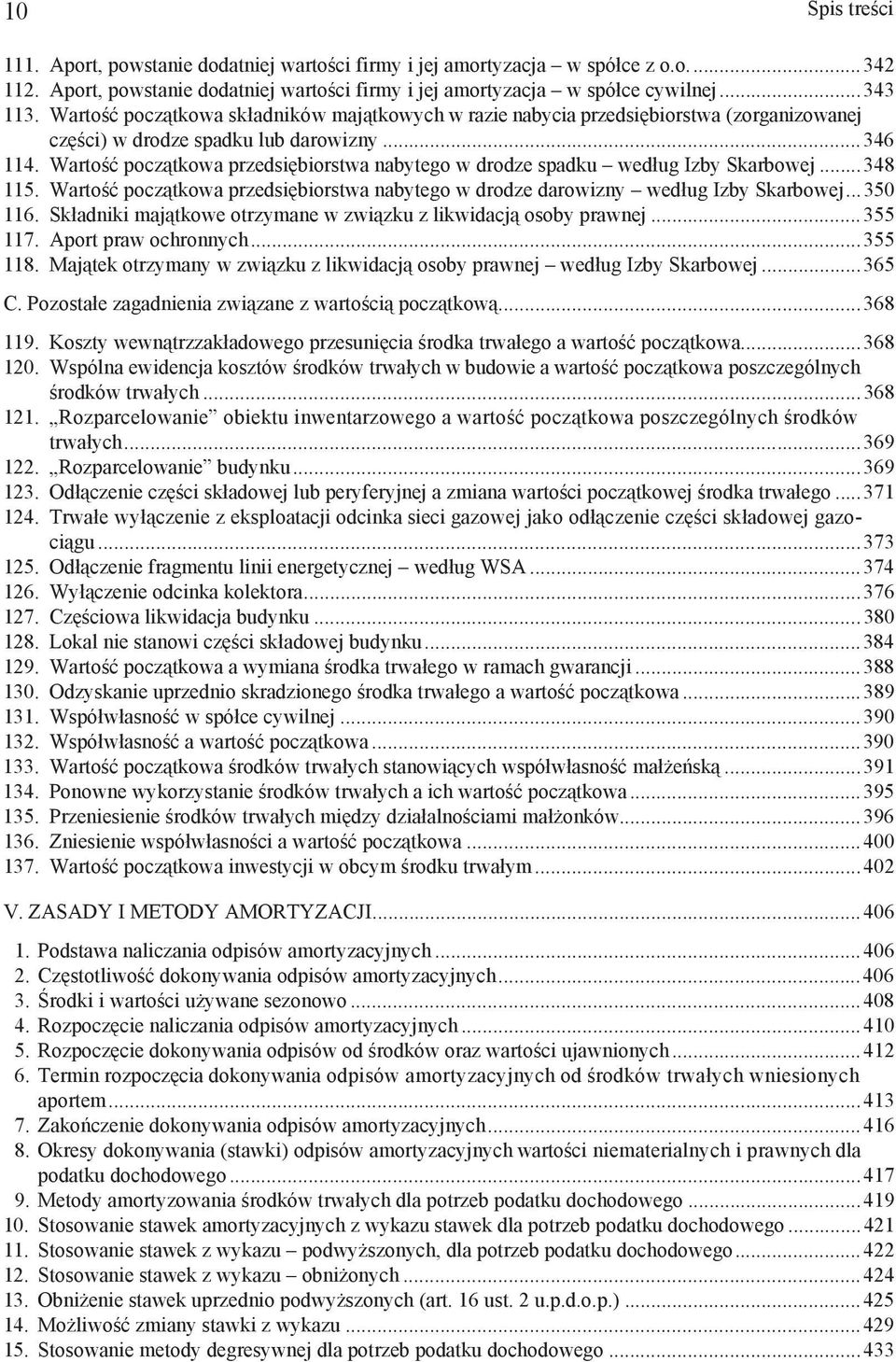 Warto pocz tkowa przedsi biorstwa nabytego w drodze spadku wed ug Izby Skarbowej...348 115. Warto pocz tkowa przedsi biorstwa nabytego w drodze darowizny wed ug Izby Skarbowej...350 116.