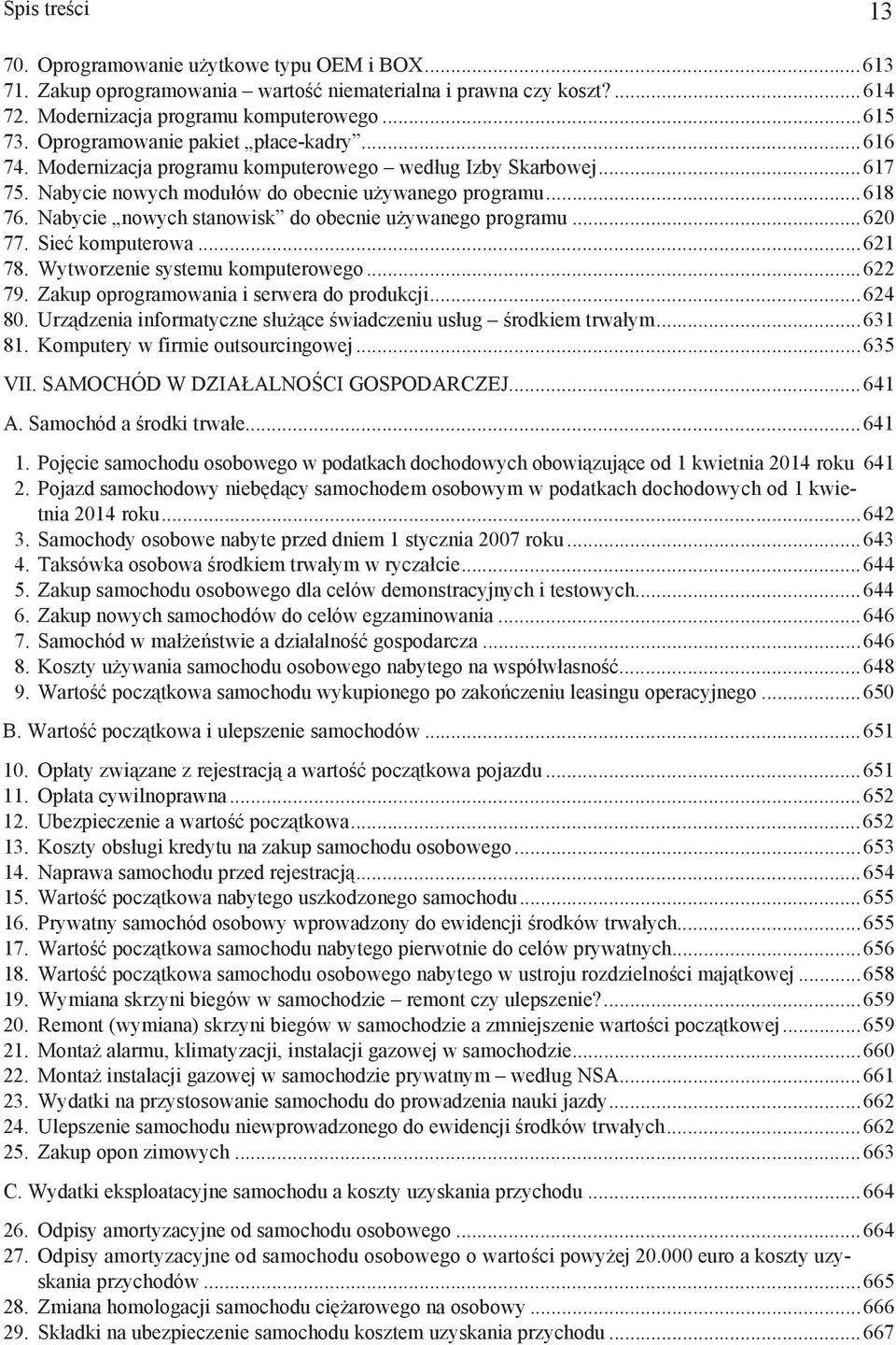 Nabycie nowych stanowisk do obecnie u ywanego programu...620 77. Sie komputerowa...621 78. Wytworzenie systemu komputerowego...622 79. Zakup oprogramowania i serwera do produkcji...624 80.