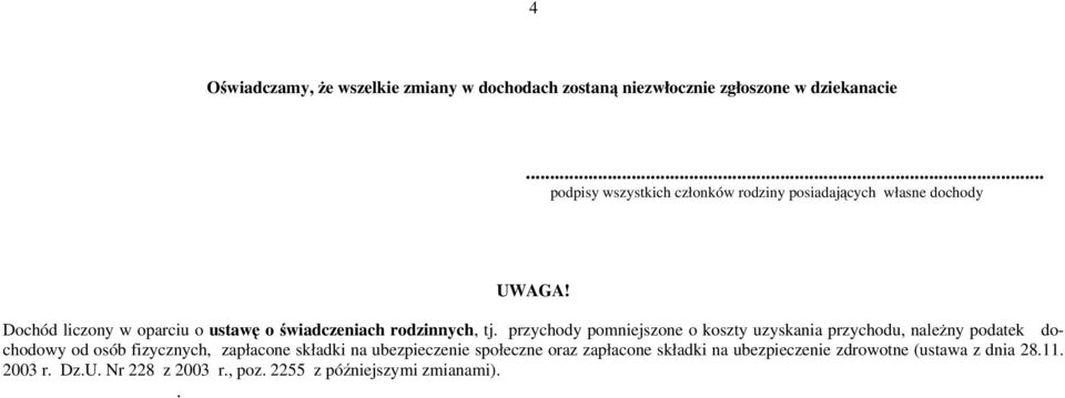 Dochód liczony w oparciu o ustawę o świadczeniach rodzinnych, tj.