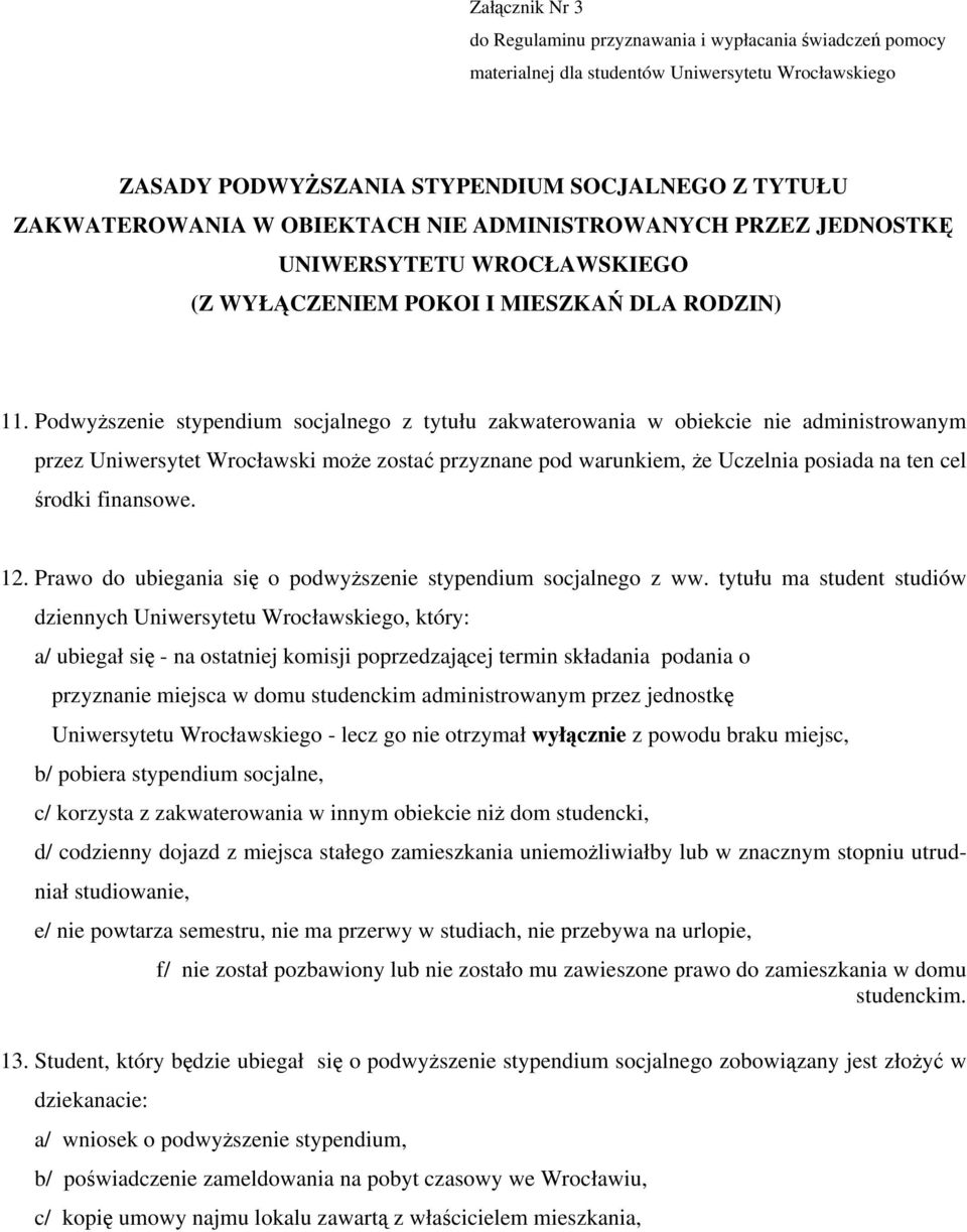 Podwyższenie stypendium socjalnego z tytułu zakwaterowania w obiekcie nie administrowanym przez Uniwersytet Wrocławski może zostać przyznane pod warunkiem, że Uczelnia posiada na ten cel środki