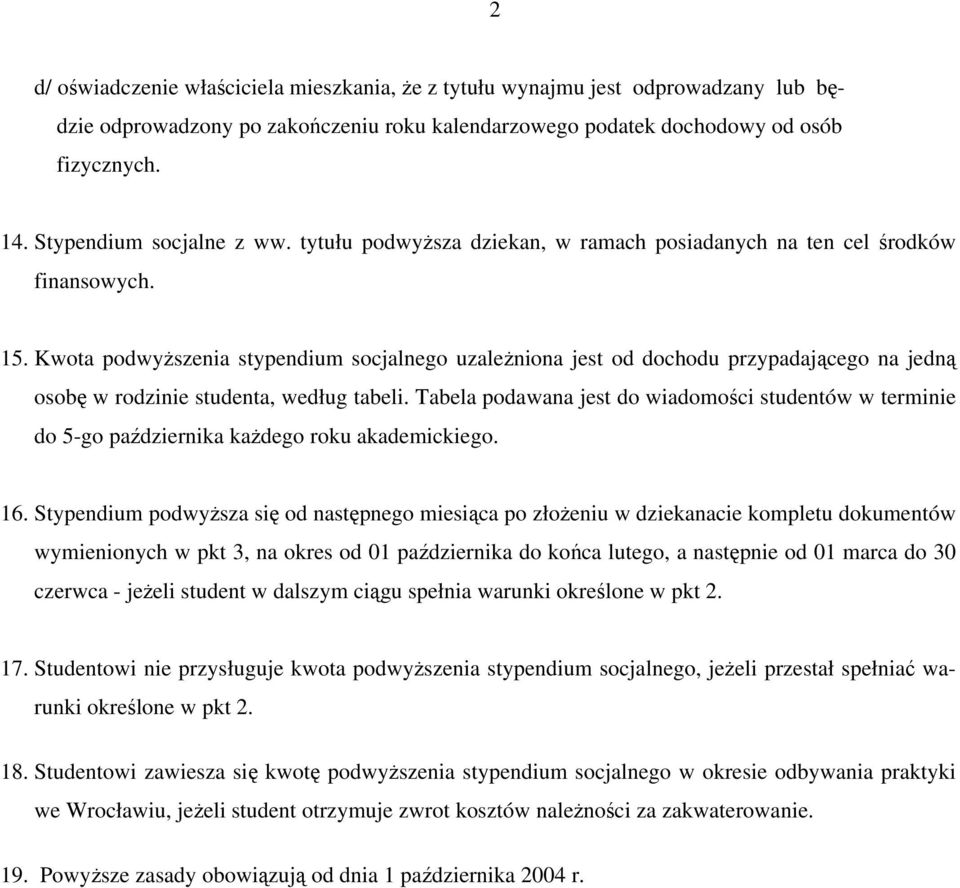 Kwota podwyższenia stypendium socjalnego uzależniona jest od dochodu przypadającego na jedną osobę w rodzinie studenta, według tabeli.