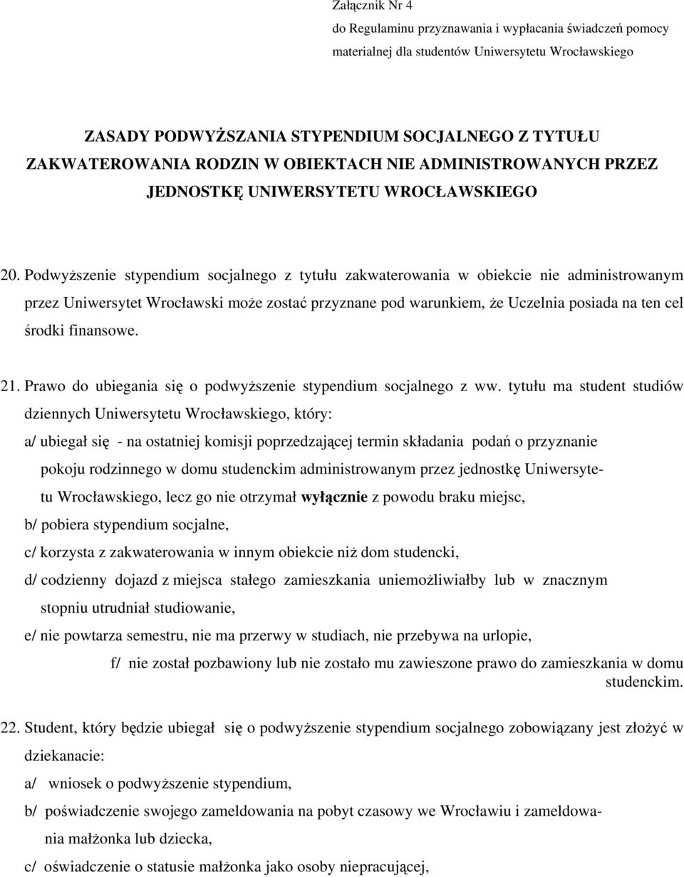 Podwyższenie stypendium socjalnego z tytułu zakwaterowania w obiekcie nie administrowanym przez Uniwersytet Wrocławski może zostać przyznane pod warunkiem, że Uczelnia posiada na ten cel środki