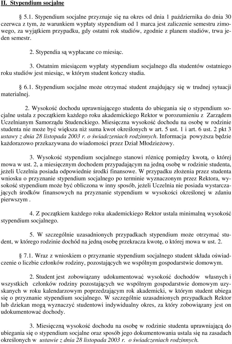 ostatni rok studiów, zgodnie z planem studiów, trwa jeden semestr. 2. Stypendia są wypłacane co miesiąc. 3.