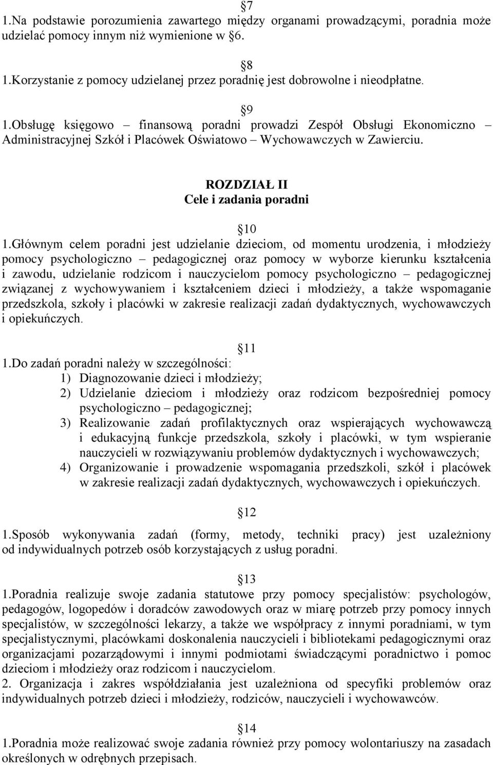 Obsługę księgowo finansową poradni prowadzi Zespół Obsługi Ekonomiczno Administracyjnej Szkół i Placówek Oświatowo Wychowawczych w Zawierciu. ROZDZIAŁ II Cele i zadania poradni 10 1.