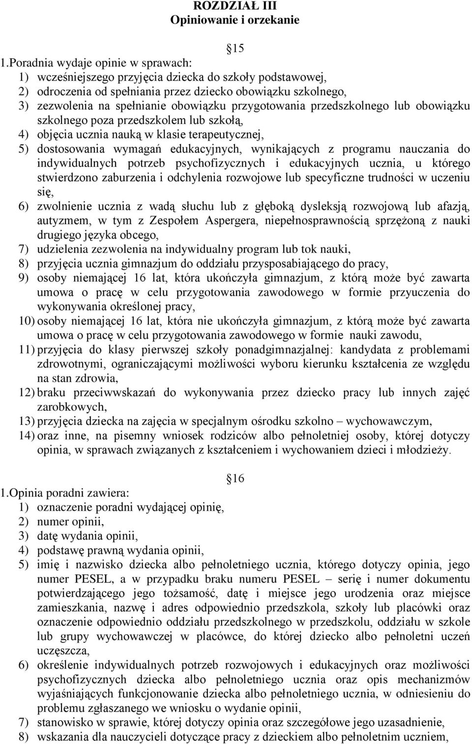 przygotowania przedszkolnego lub obowiązku szkolnego poza przedszkolem lub szkołą, 4) objęcia ucznia nauką w klasie terapeutycznej, 5) dostosowania wymagań edukacyjnych, wynikających z programu