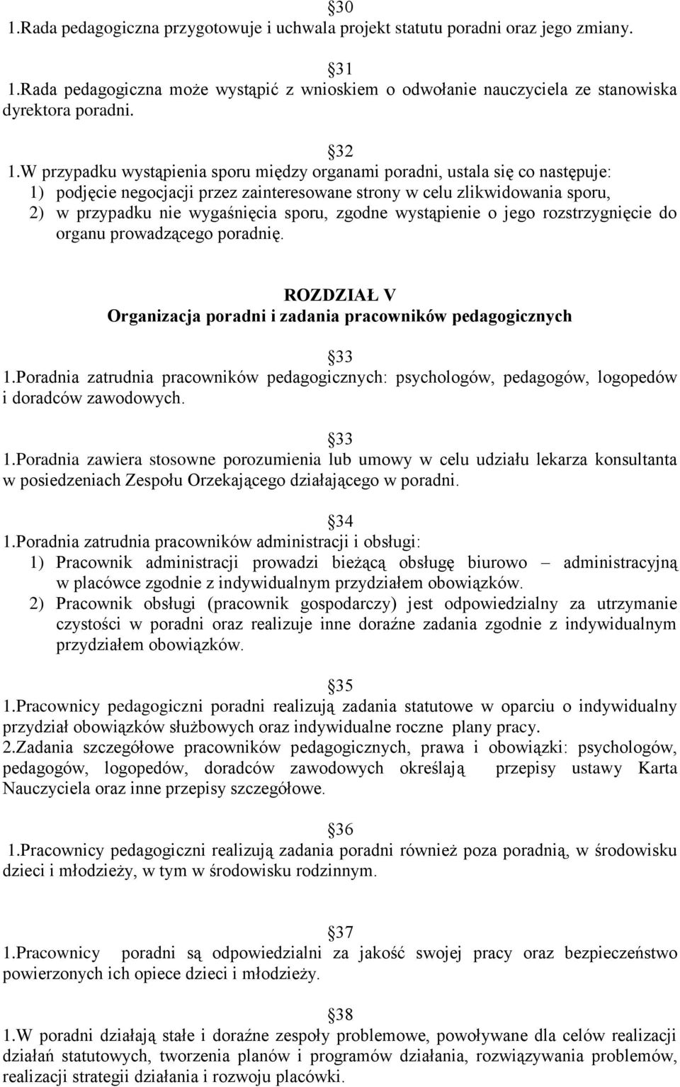 zgodne wystąpienie o jego rozstrzygnięcie do organu prowadzącego poradnię. ROZDZIAŁ V Organizacja poradni i zadania pracowników pedagogicznych 33 1.