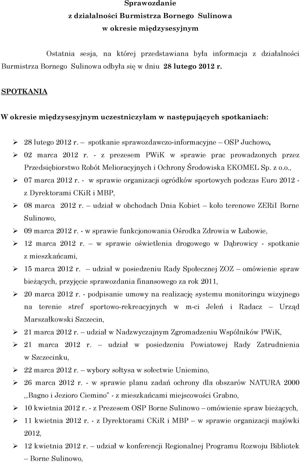 - z prezesem PWiK w sprawie prac prowadzonych przez Przedsiębiorstwo Robót Melioracyjnych i Ochrony Środowiska EKOMEL Sp. z o.o., 07 marca 2012 r.