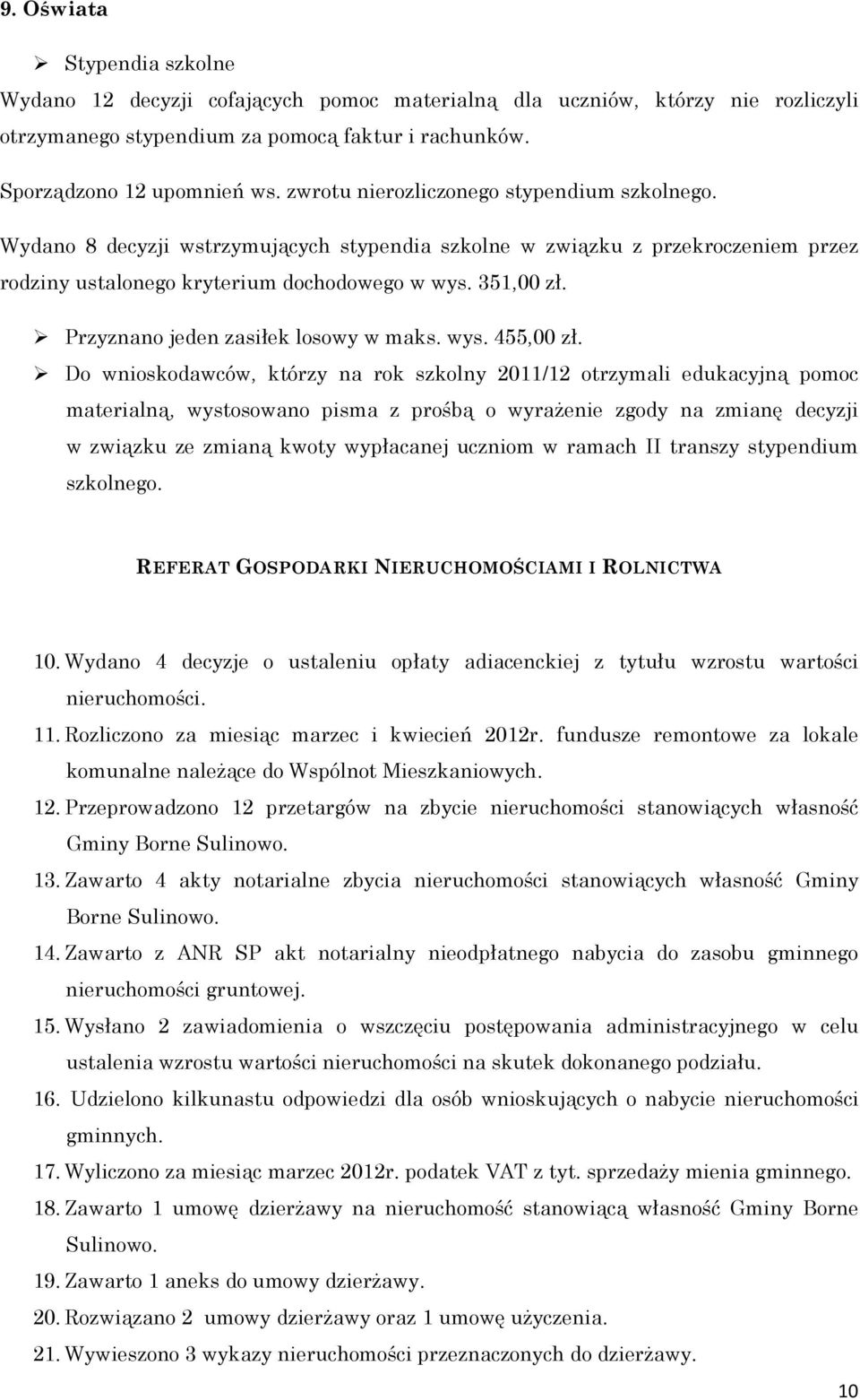 Przyznano jeden zasiłek losowy w maks. wys. 455,00 zł.